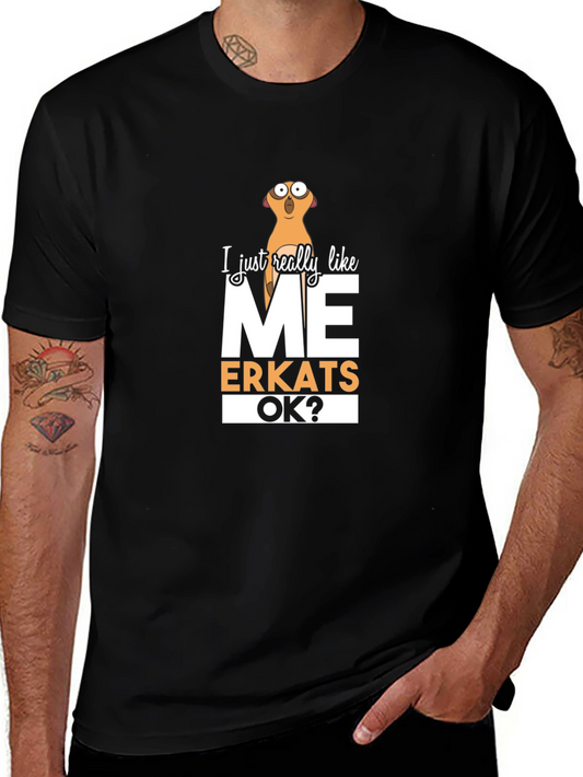 Funny Meerkat Graphic T-Shirt - I Just Really Like Meerkats OK?