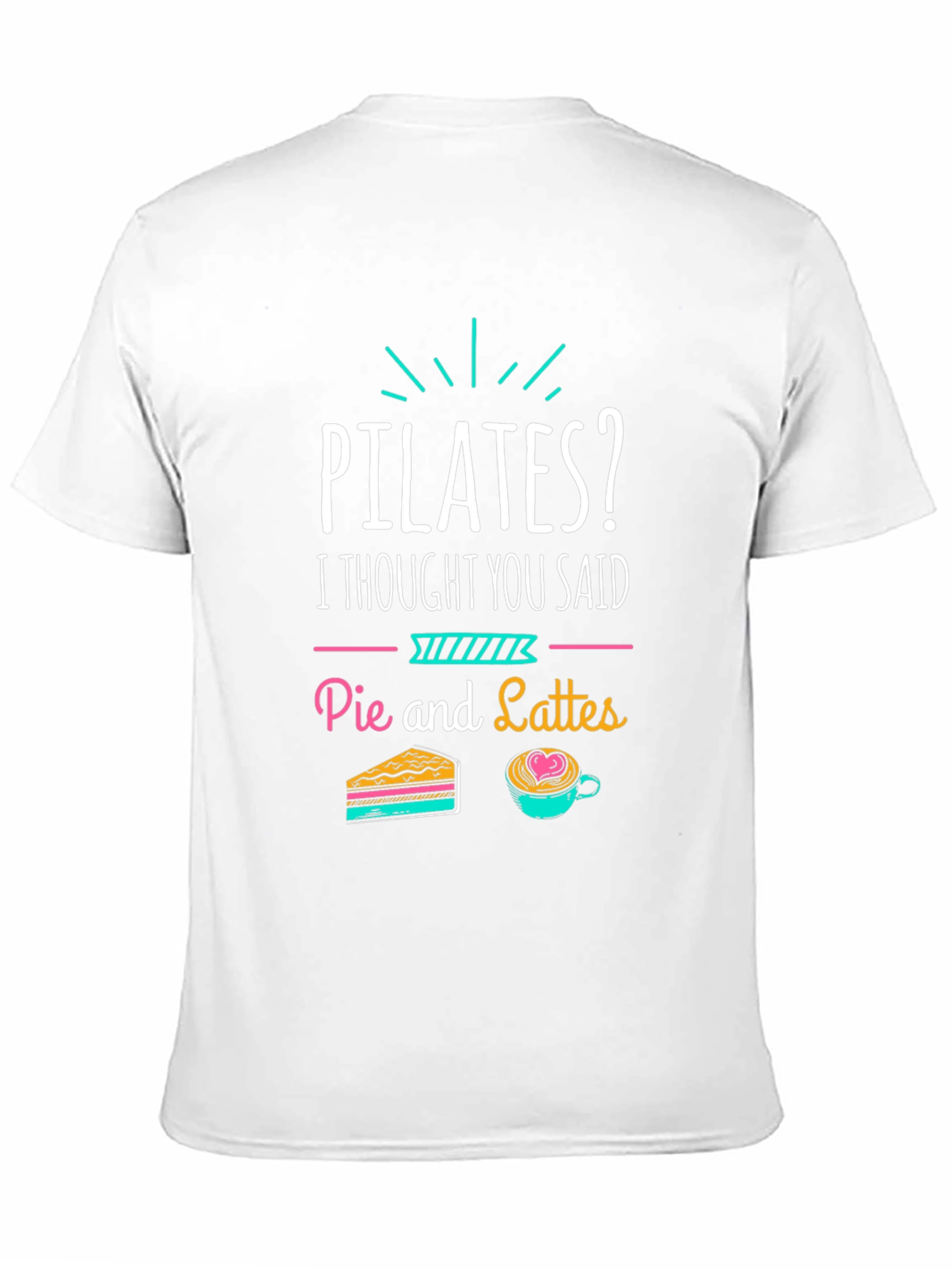 Pilates? Pie and Lattes Funny T-Shirt