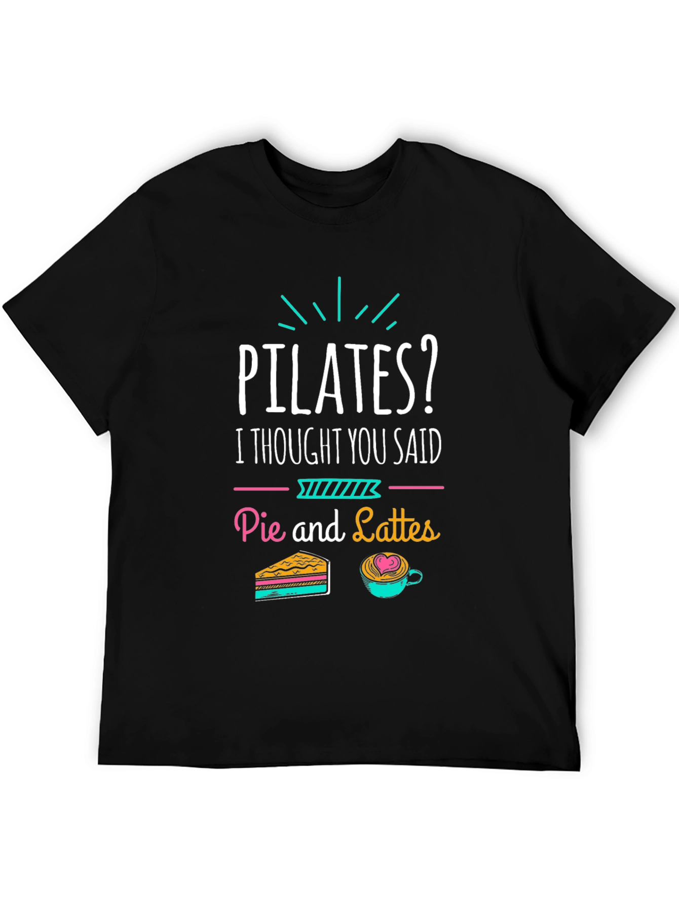 Pilates? Pie and Lattes Funny T-Shirt