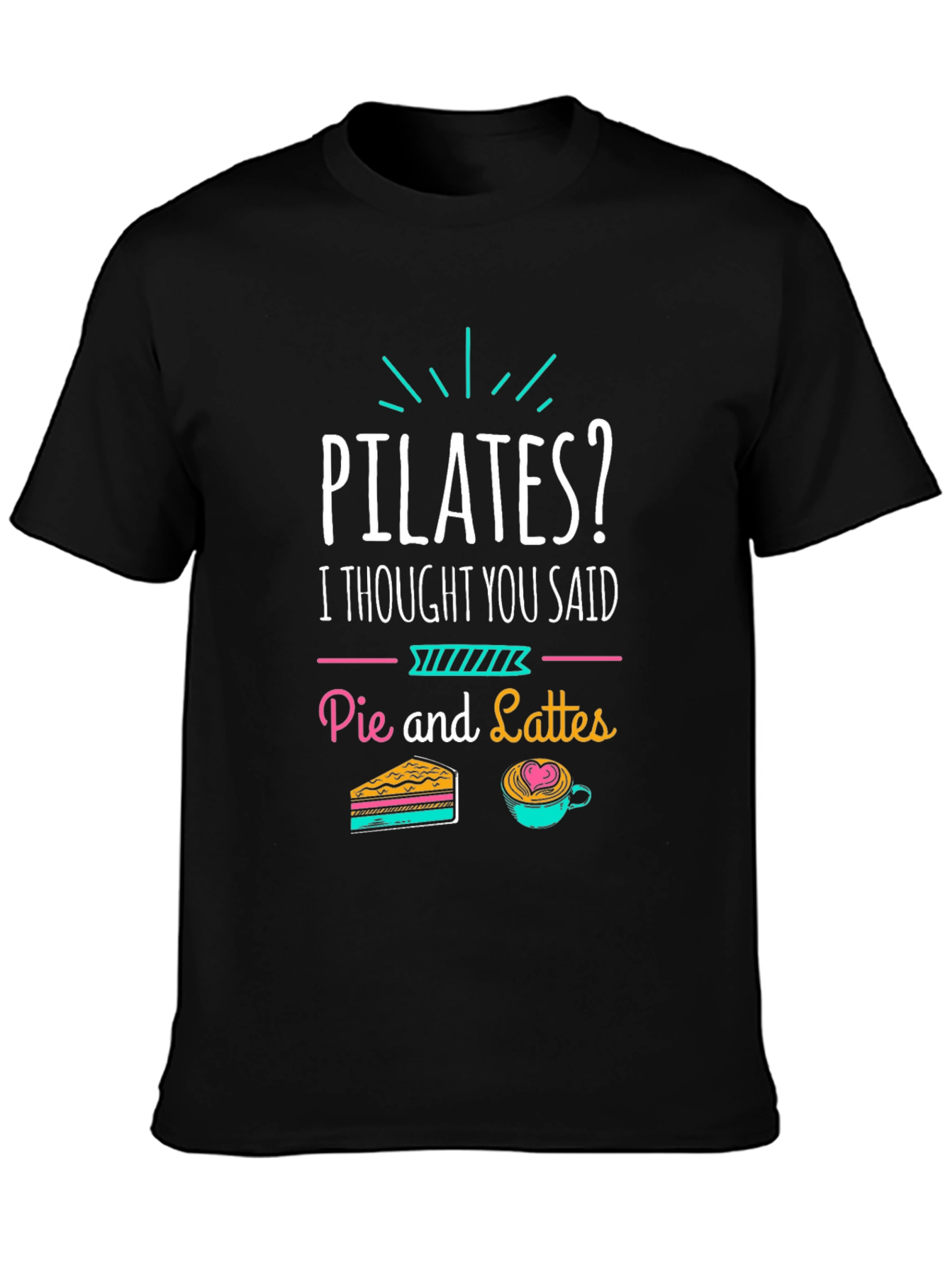 Pilates? Pie and Lattes Funny T-Shirt