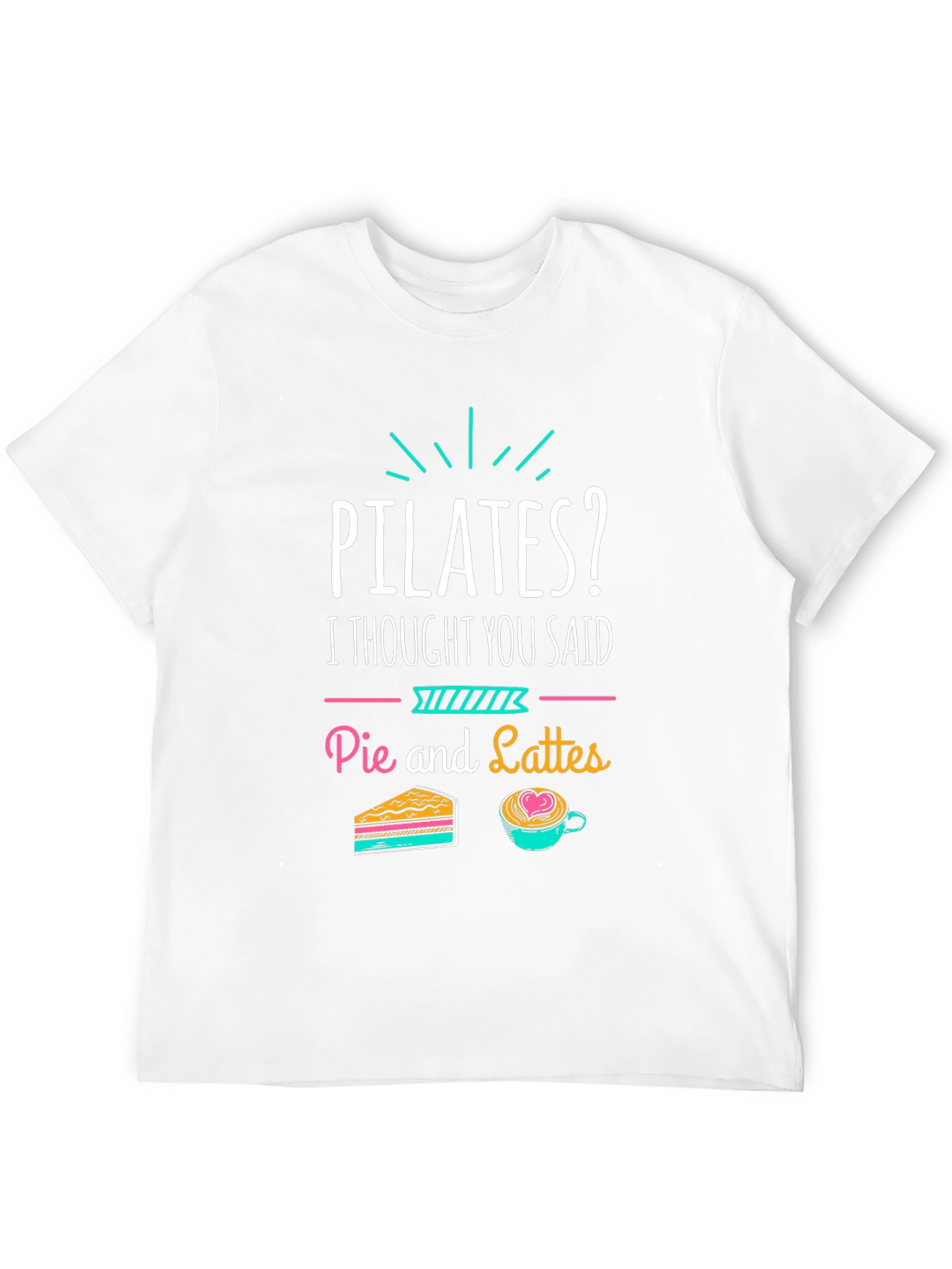 Pilates? Pie and Lattes Funny T-Shirt