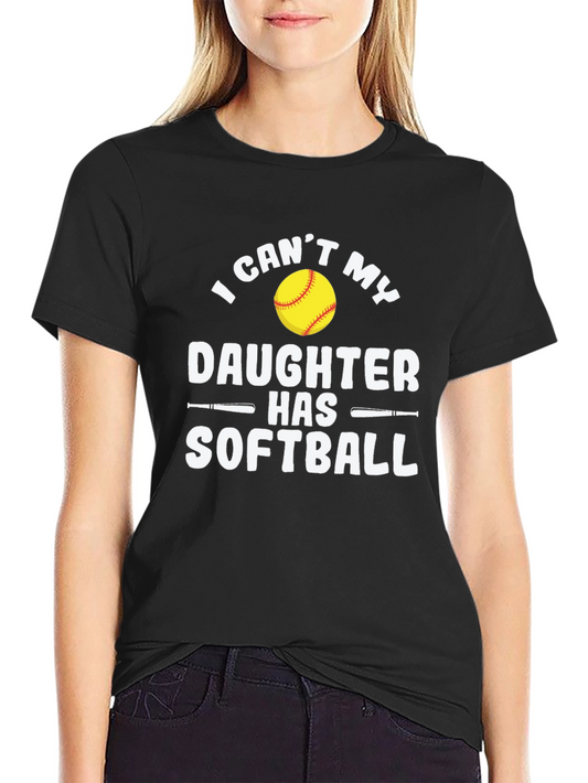 Softball Dad T-Shirt - I Cant My Daughter Has Softball Tee
