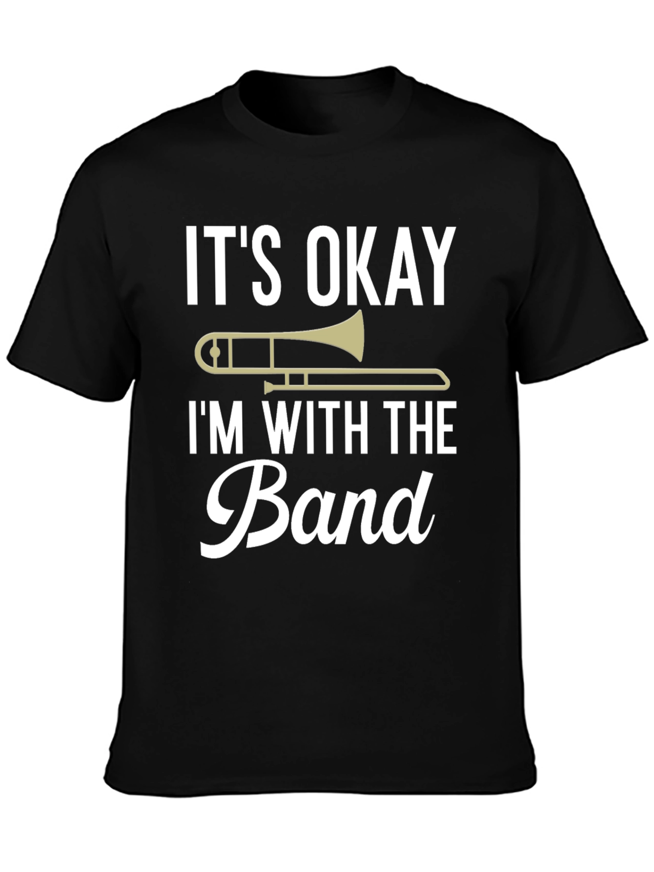 Its Okay Im With the Band Trombone T-Shirt