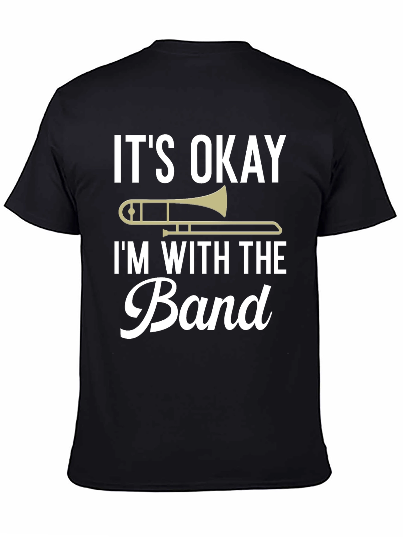 Its Okay Im With the Band Trombone T-Shirt