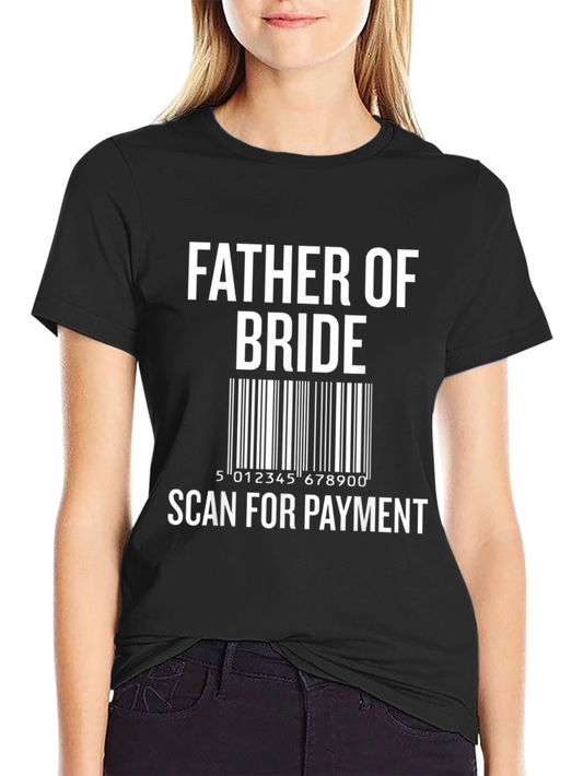 Father of the Bride Scan for Payment Novelty T-Shirt