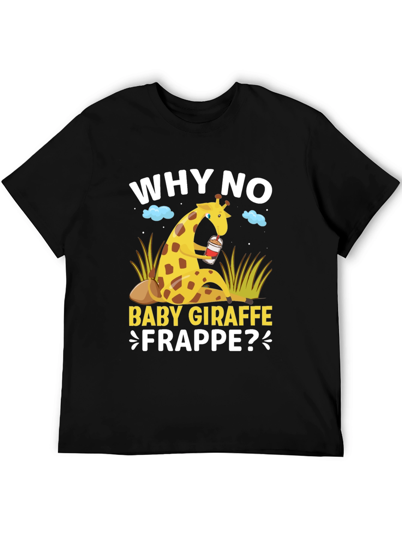 Why No Baby Giraffe Frappe T-Shirt