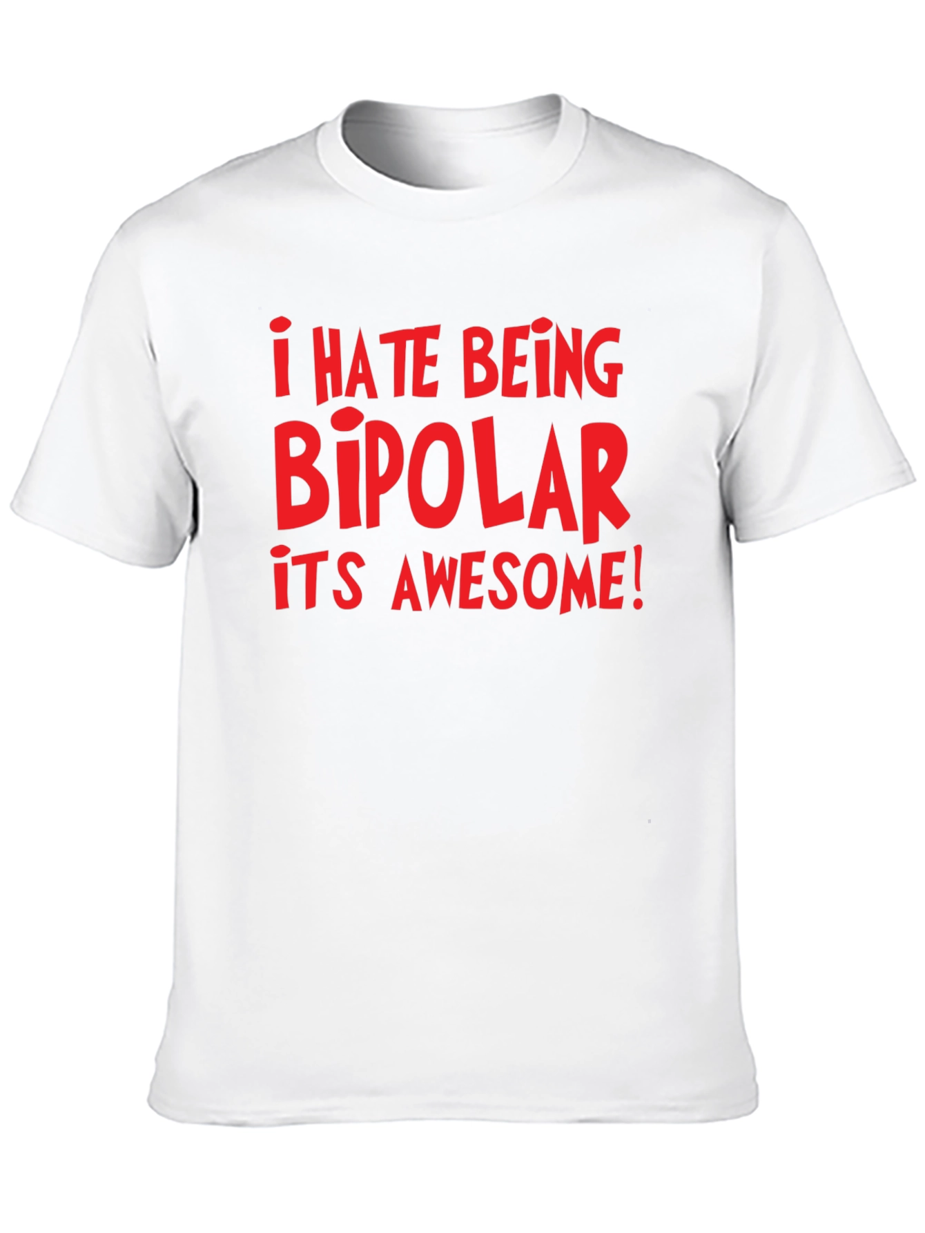 I Hate Being Bipolar Its Awesome! Graphic Tee