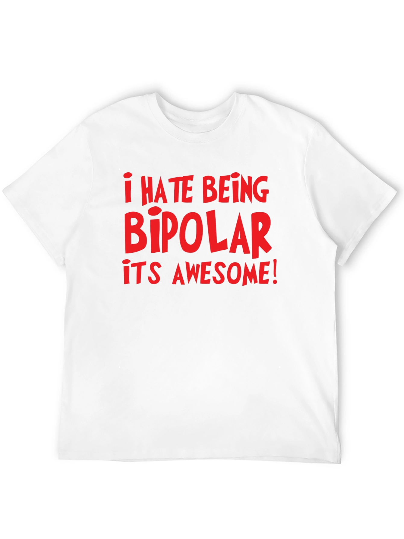 I Hate Being Bipolar Its Awesome! Graphic Tee