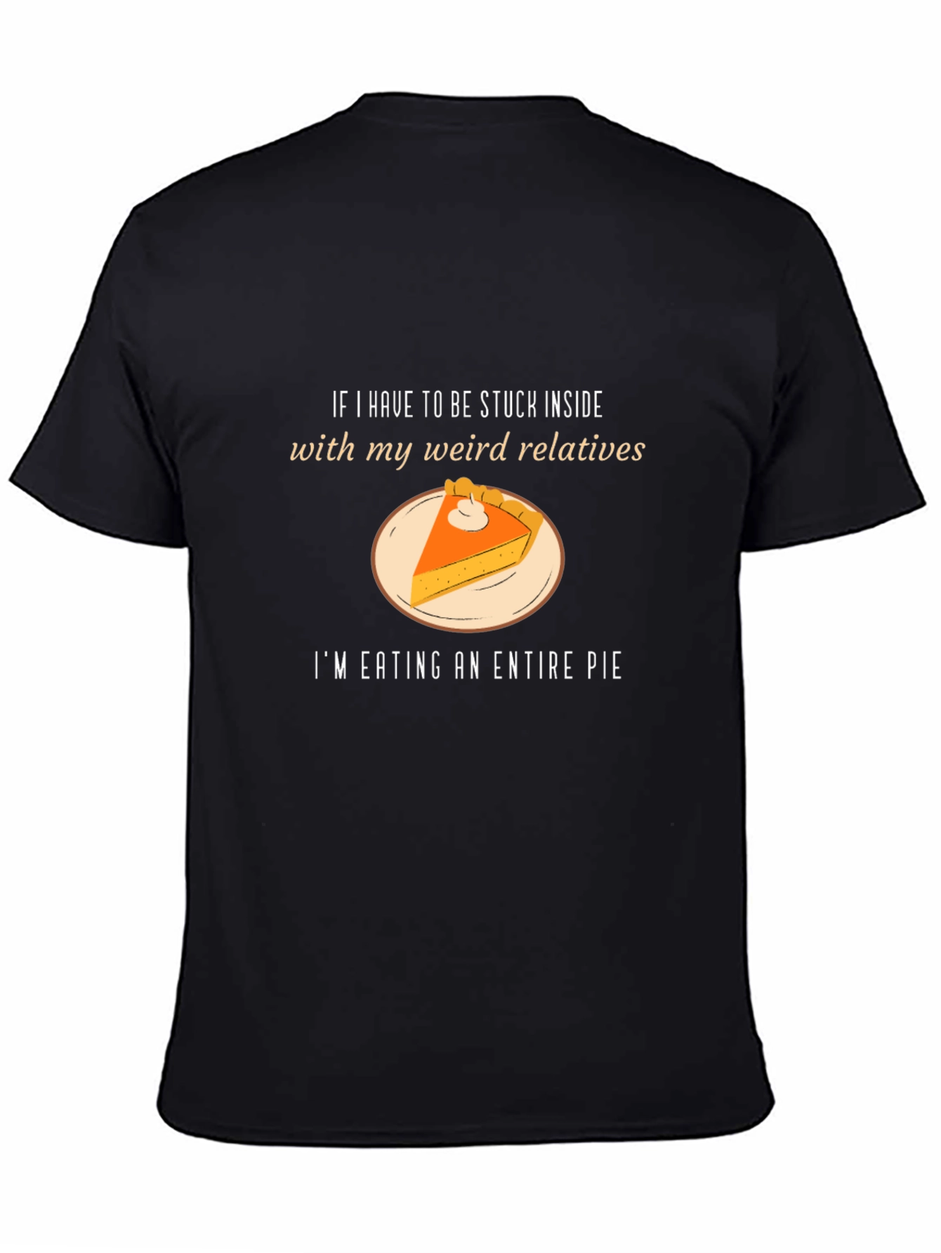 Weird Relatives Pie T-Shirt - Thanksgiving Humor