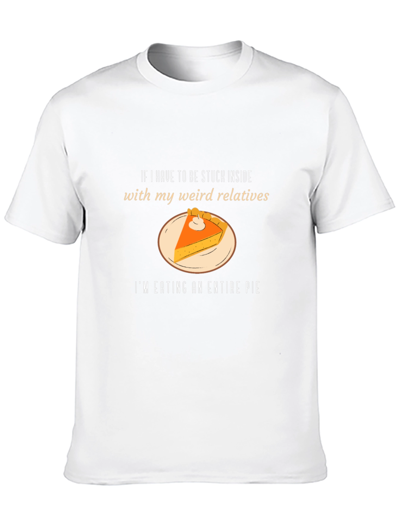 Weird Relatives Pie T-Shirt - Thanksgiving Humor