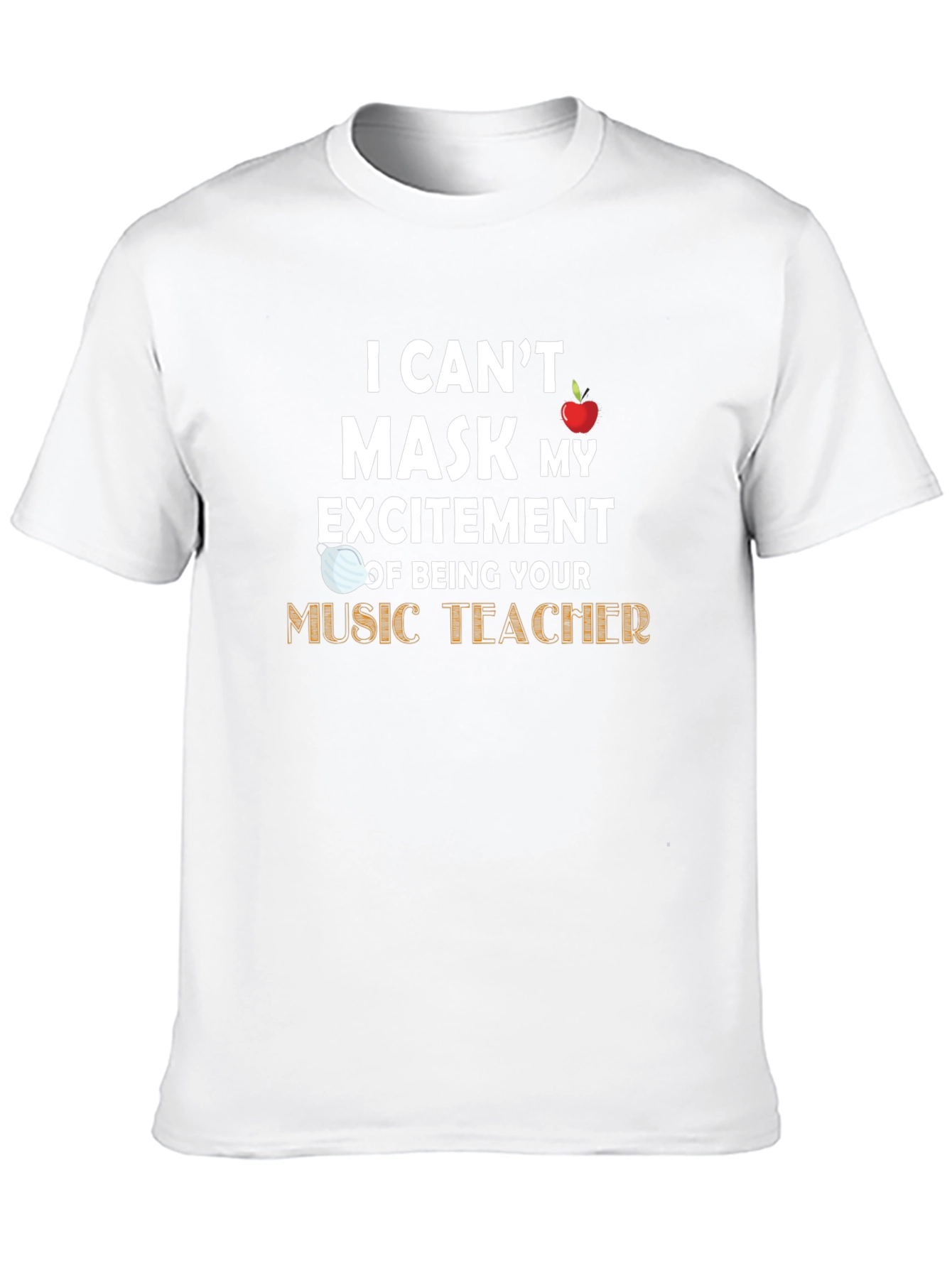 Music Teacher T-Shirt - Cant Mask My Excitement