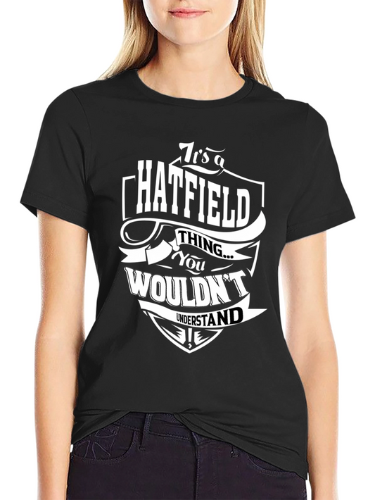 Hatfield Thing T-Shirt - You Wouldnt Understand