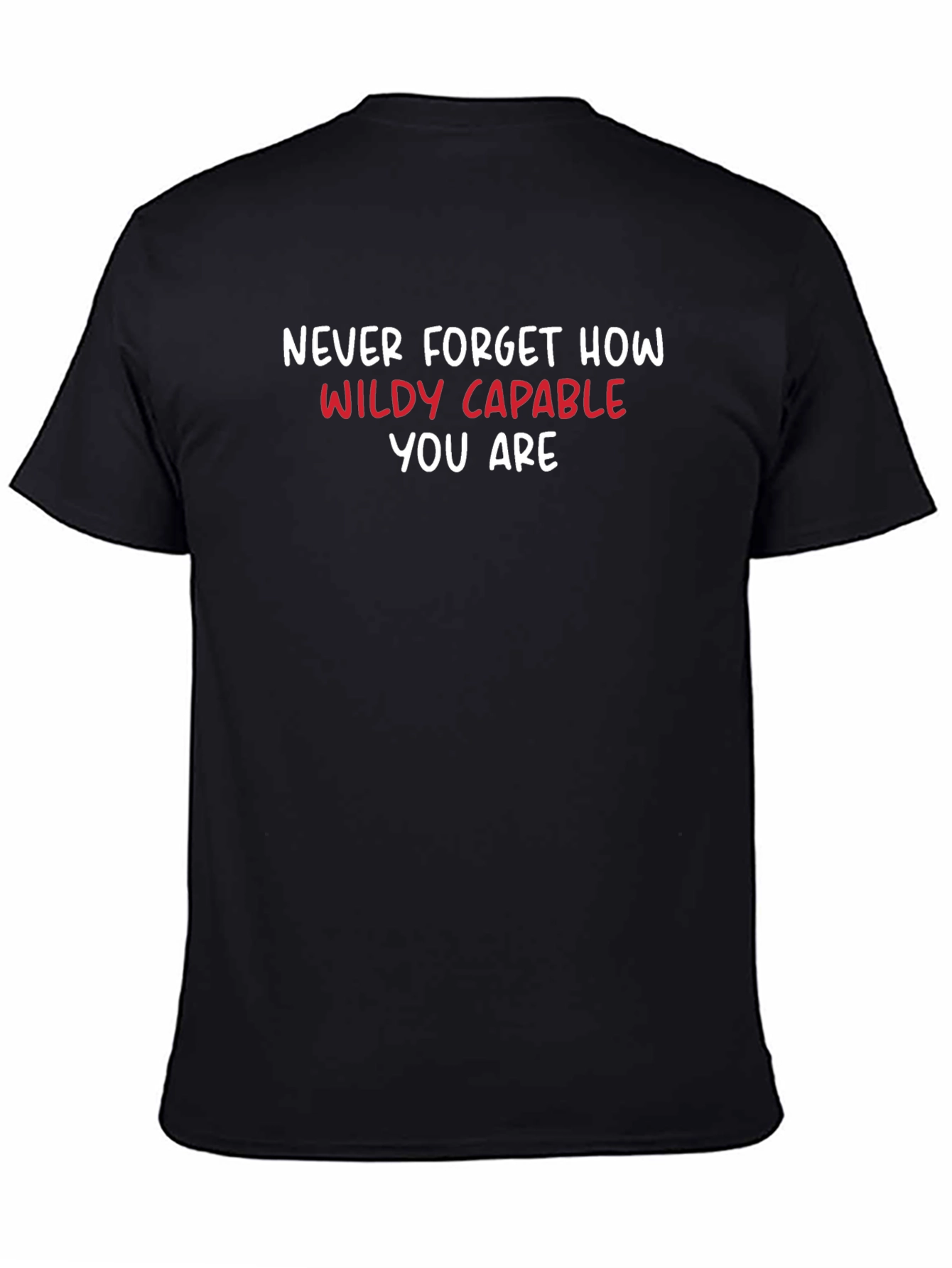 Motivational T-Shirt: Never Forget How Wildly Capable