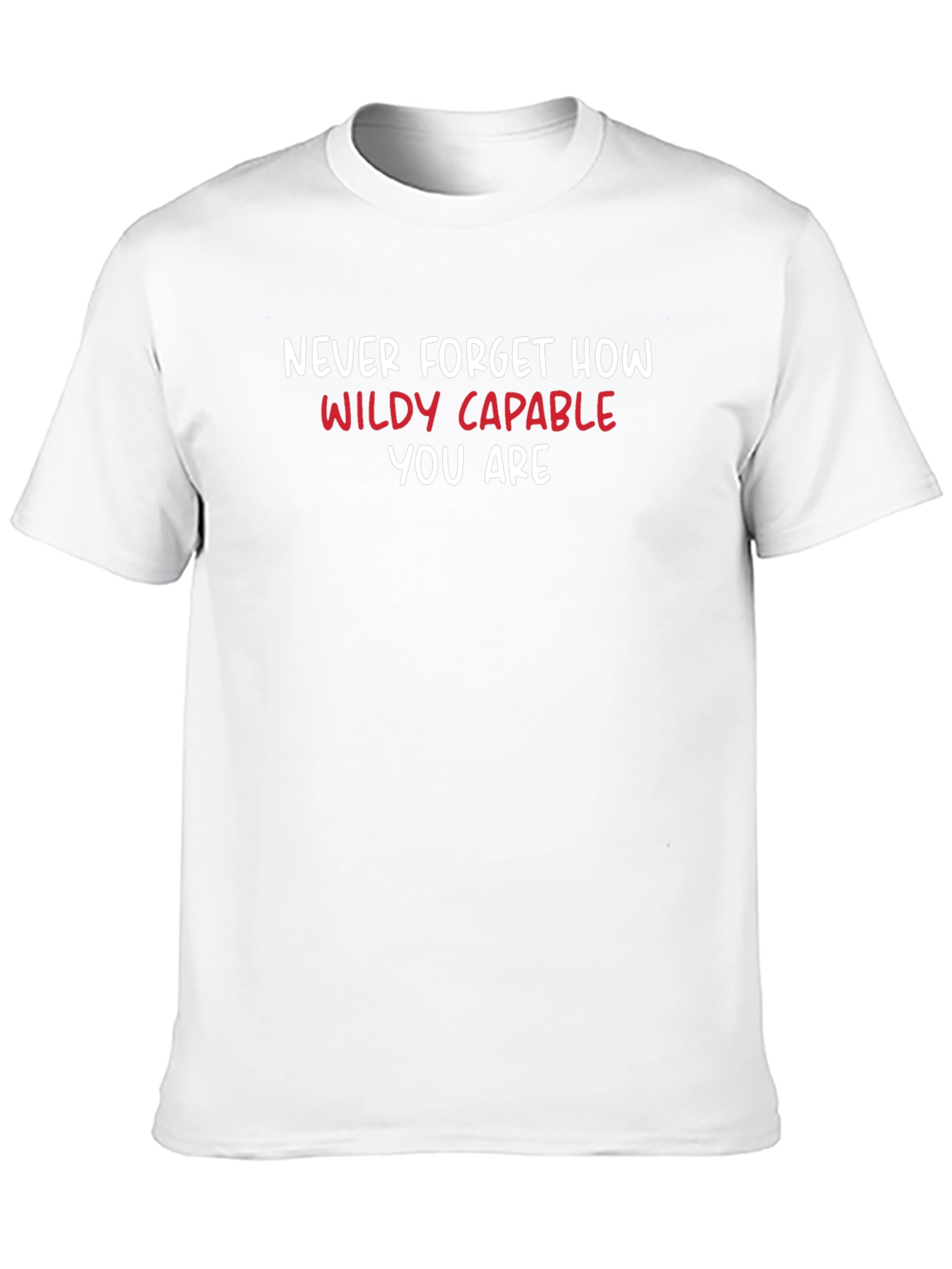 Motivational T-Shirt: Never Forget How Wildly Capable