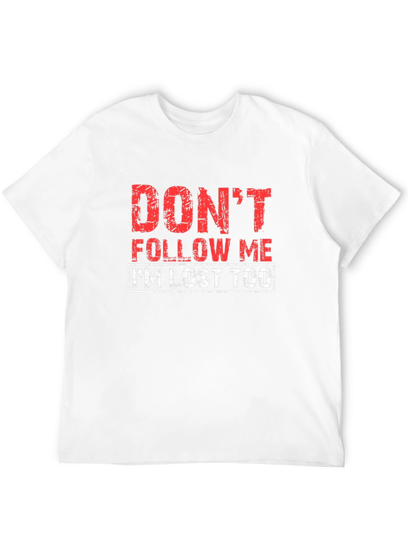 Dont Follow Me Funny Graphic T-Shirt