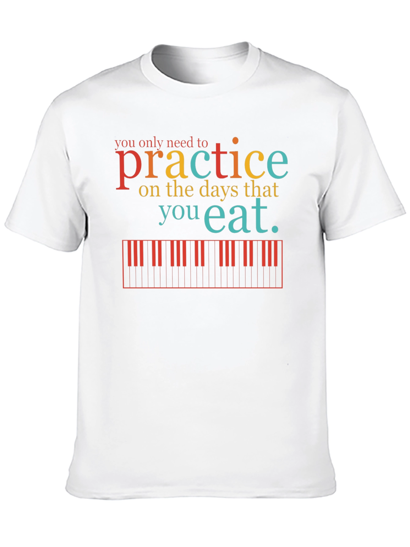 Practice Piano T-Shirt - Music Lover Tee
