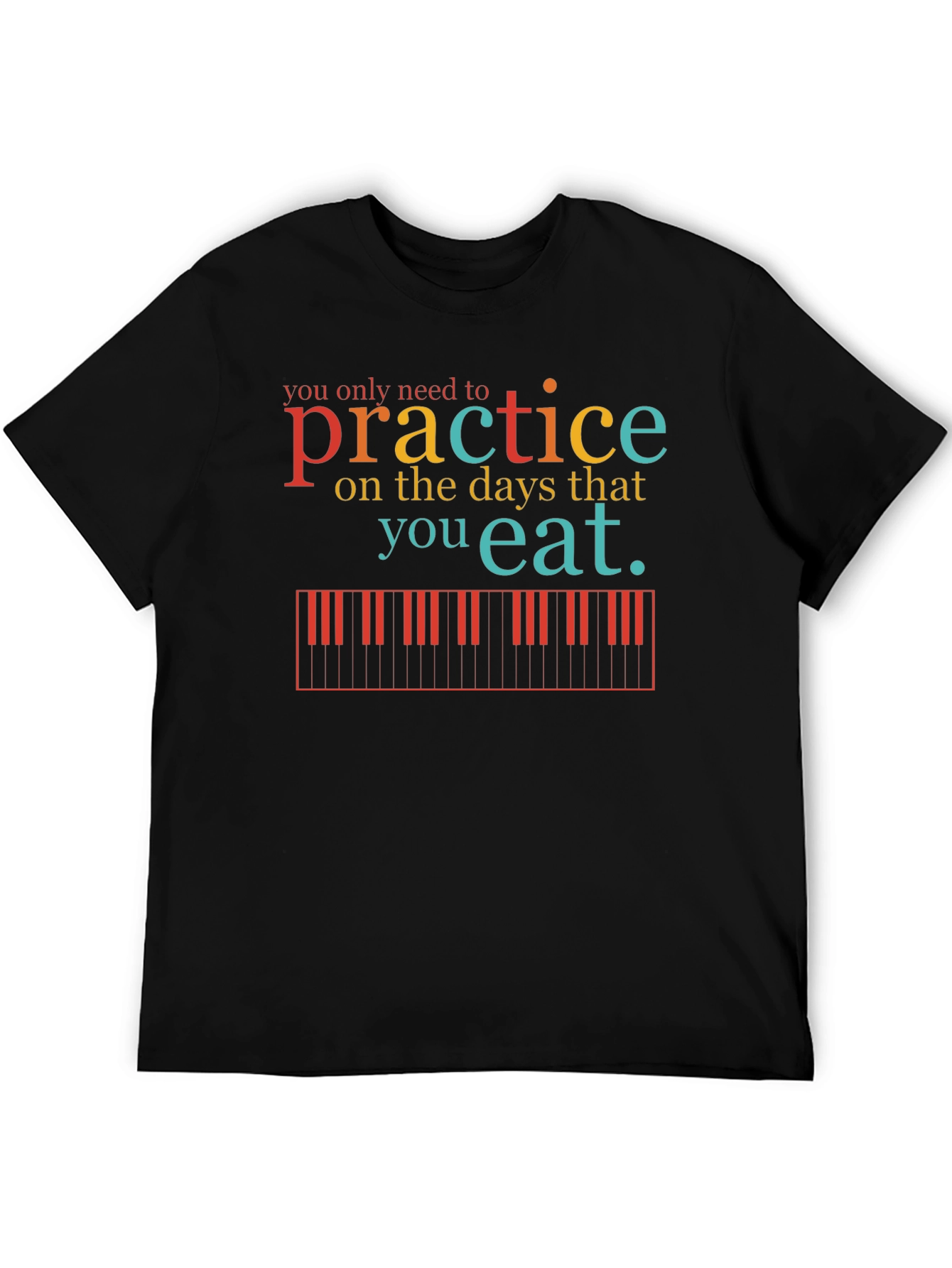 Practice Piano T-Shirt - Music Lover Tee