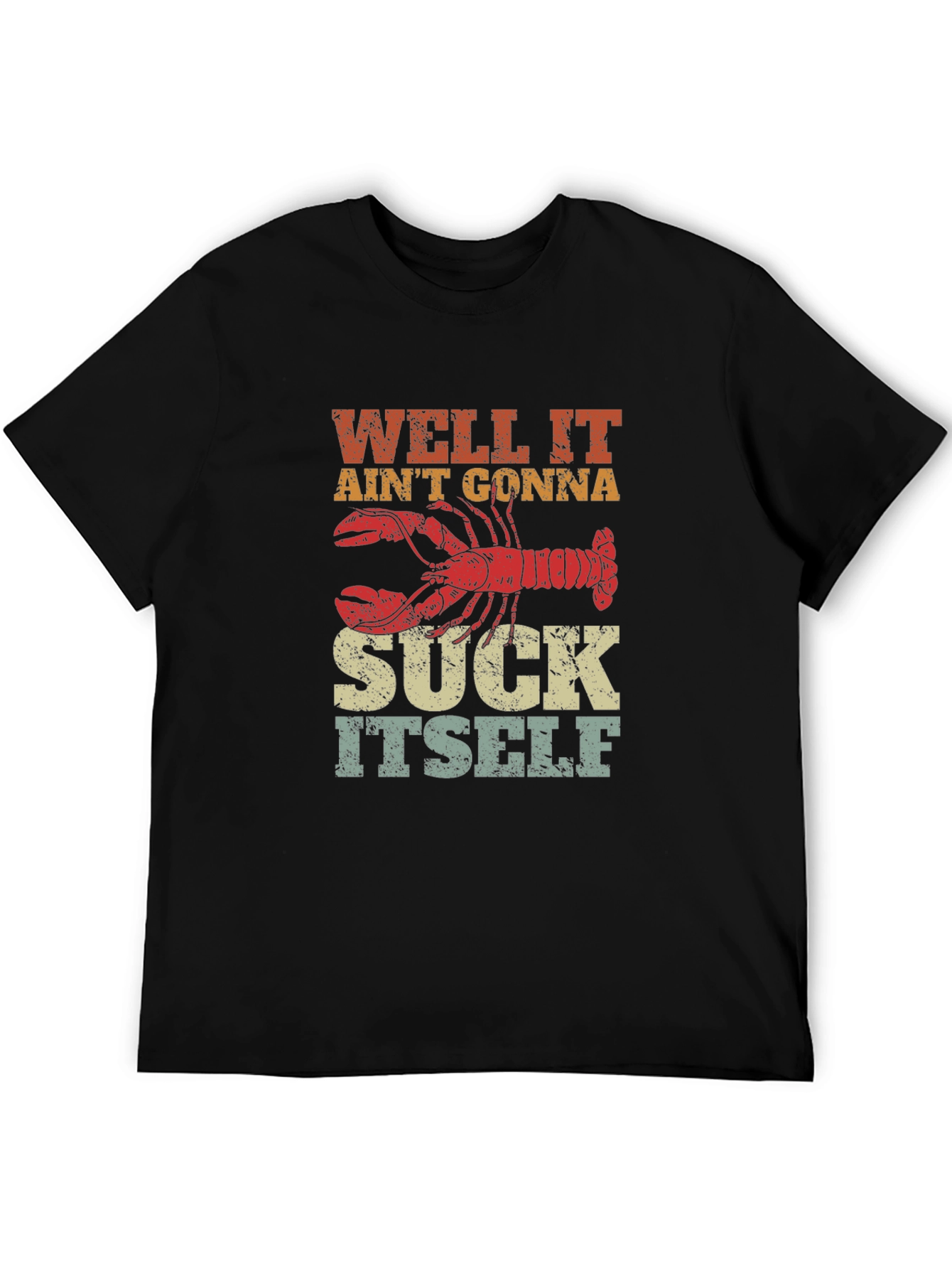 Well It Aint Gonna Suck Itself Lobster Graphic Tee