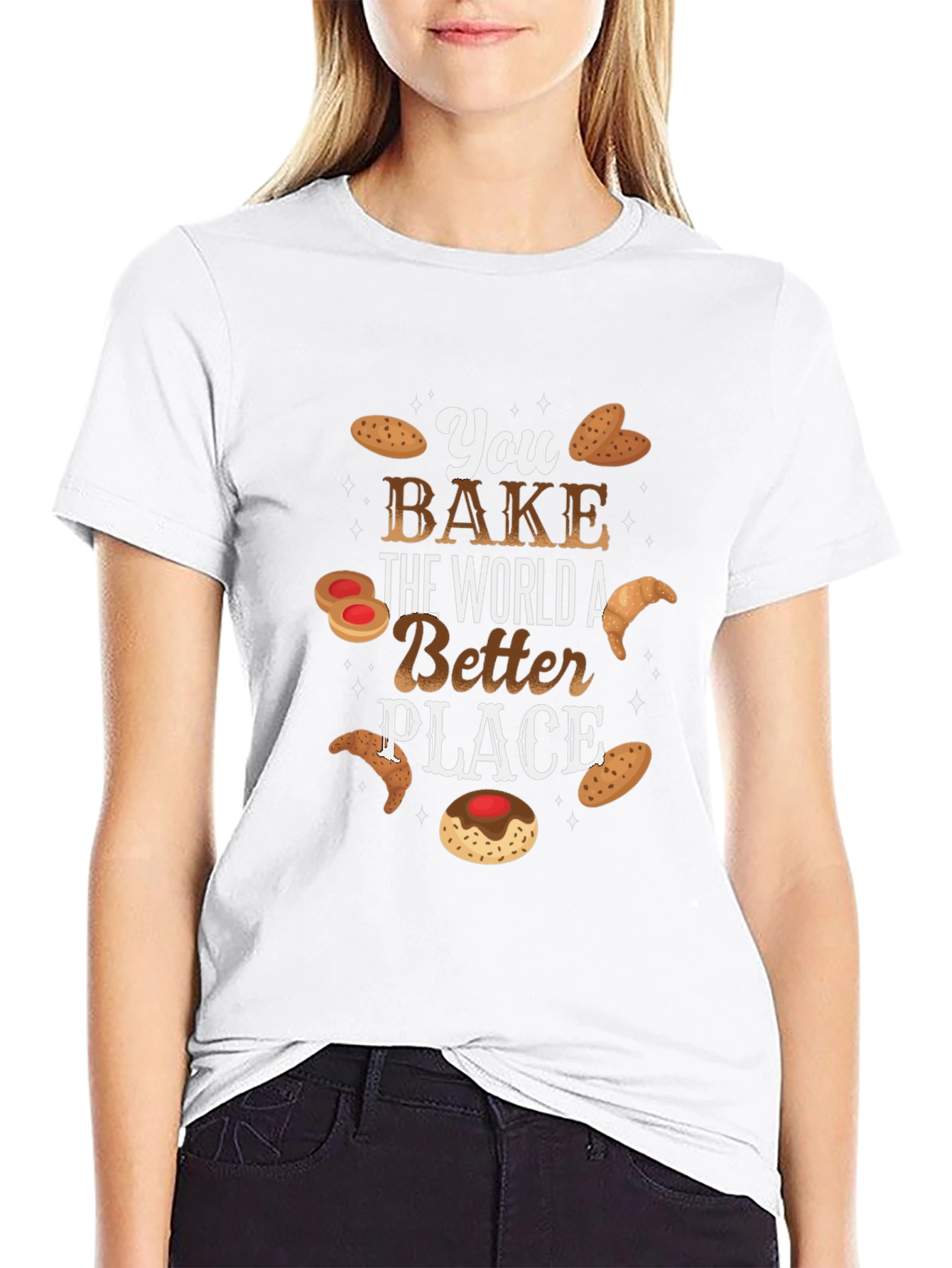 You Bake The World Better T-Shirt