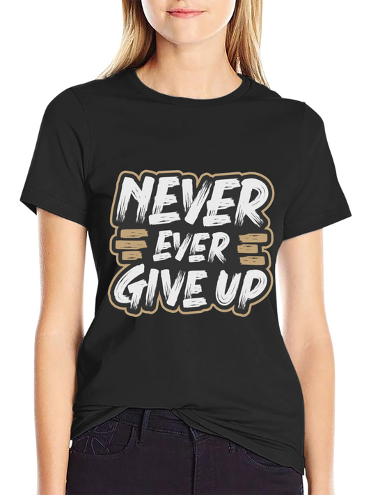 Never Ever Give Up Motivational Graphic T-Shirt