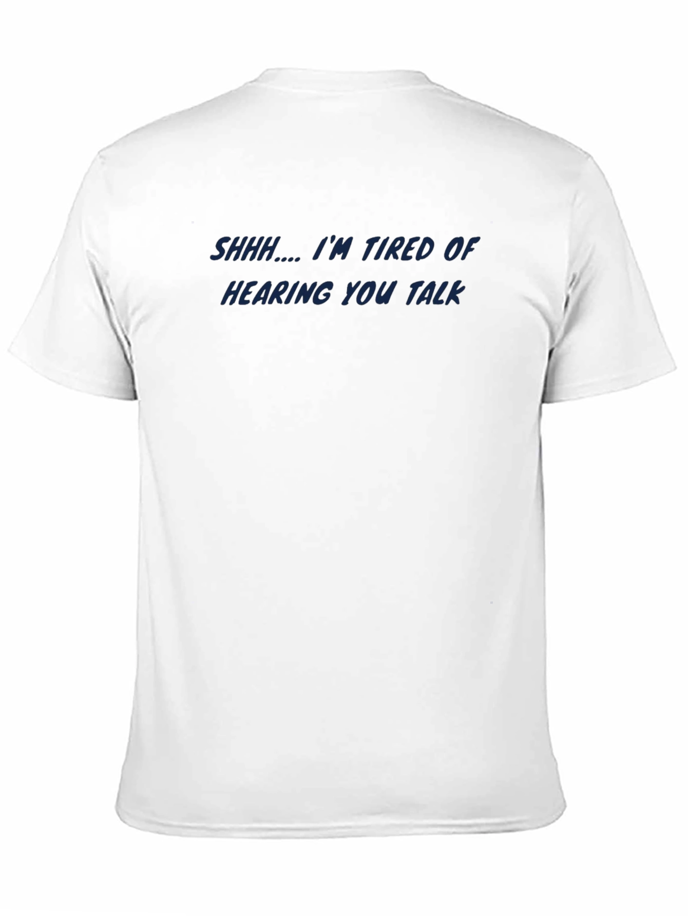 Shhh Im Tired of Hearing You T-Shirt