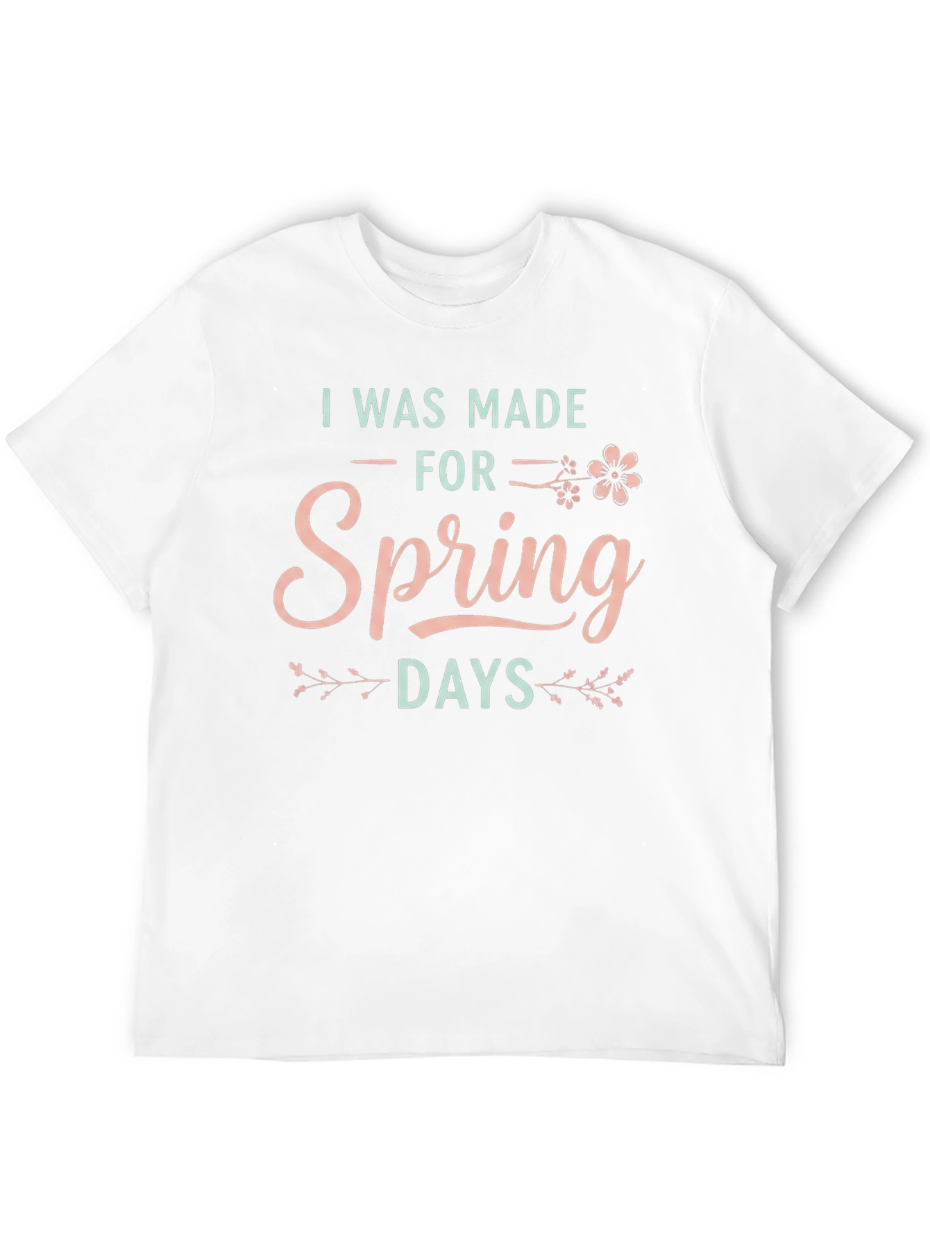 I Was Made For Spring Days Graphic T-Shirt