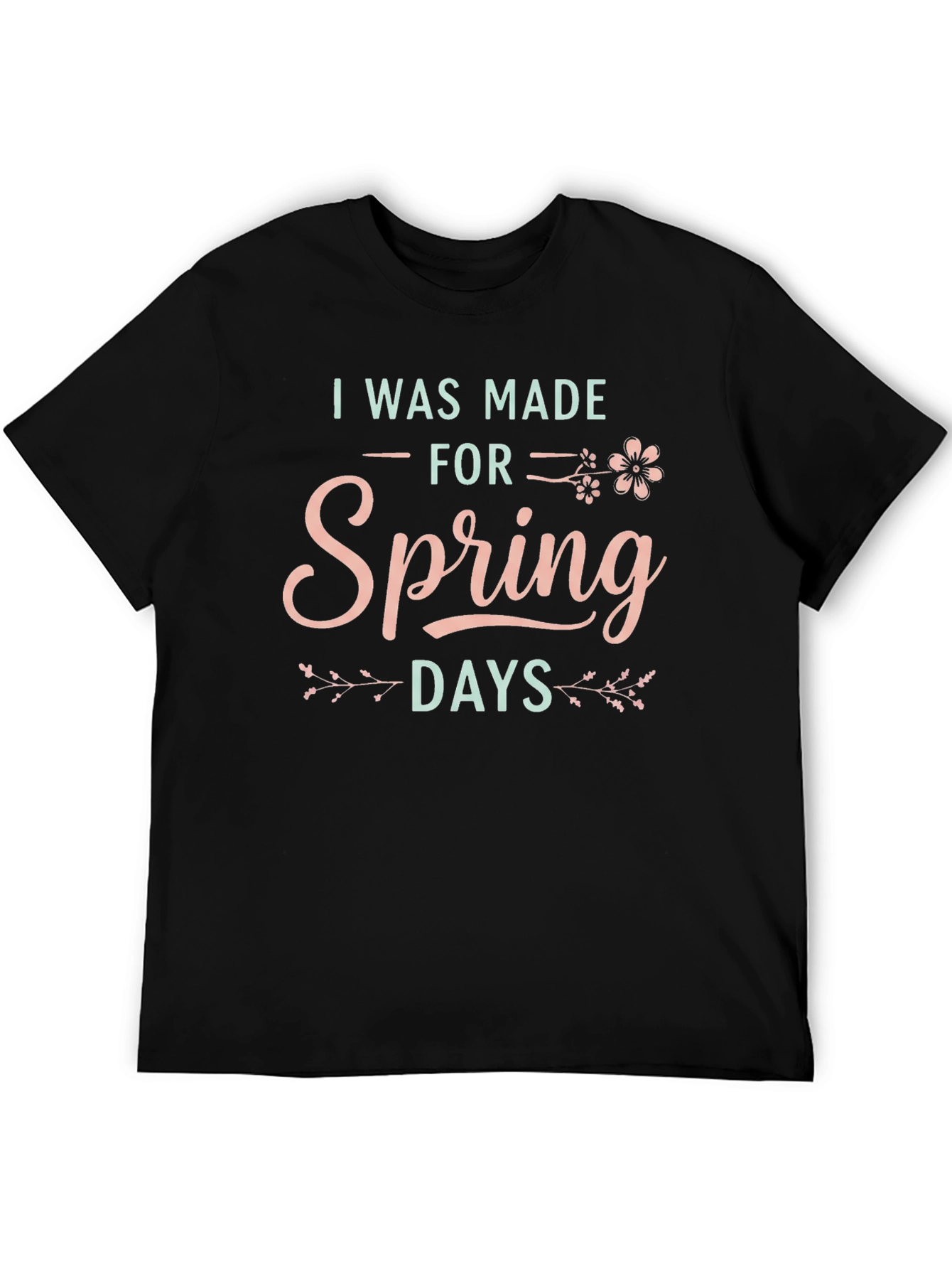 I Was Made For Spring Days Graphic T-Shirt