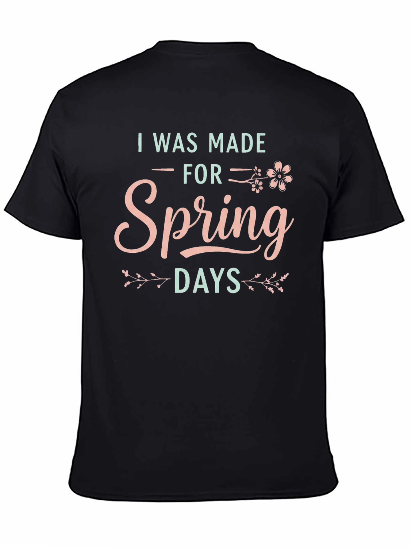I Was Made For Spring Days Graphic T-Shirt