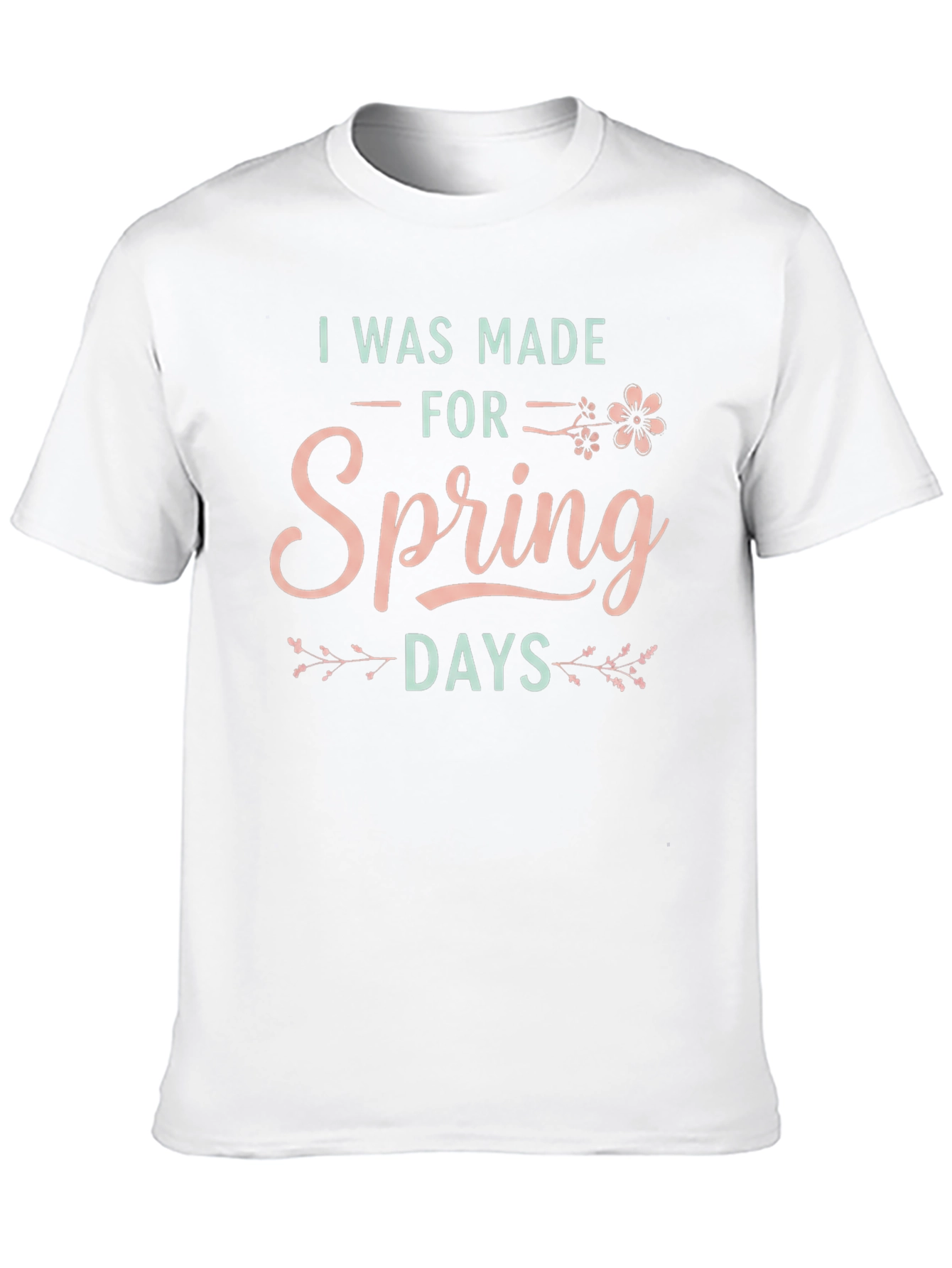 I Was Made For Spring Days Graphic T-Shirt