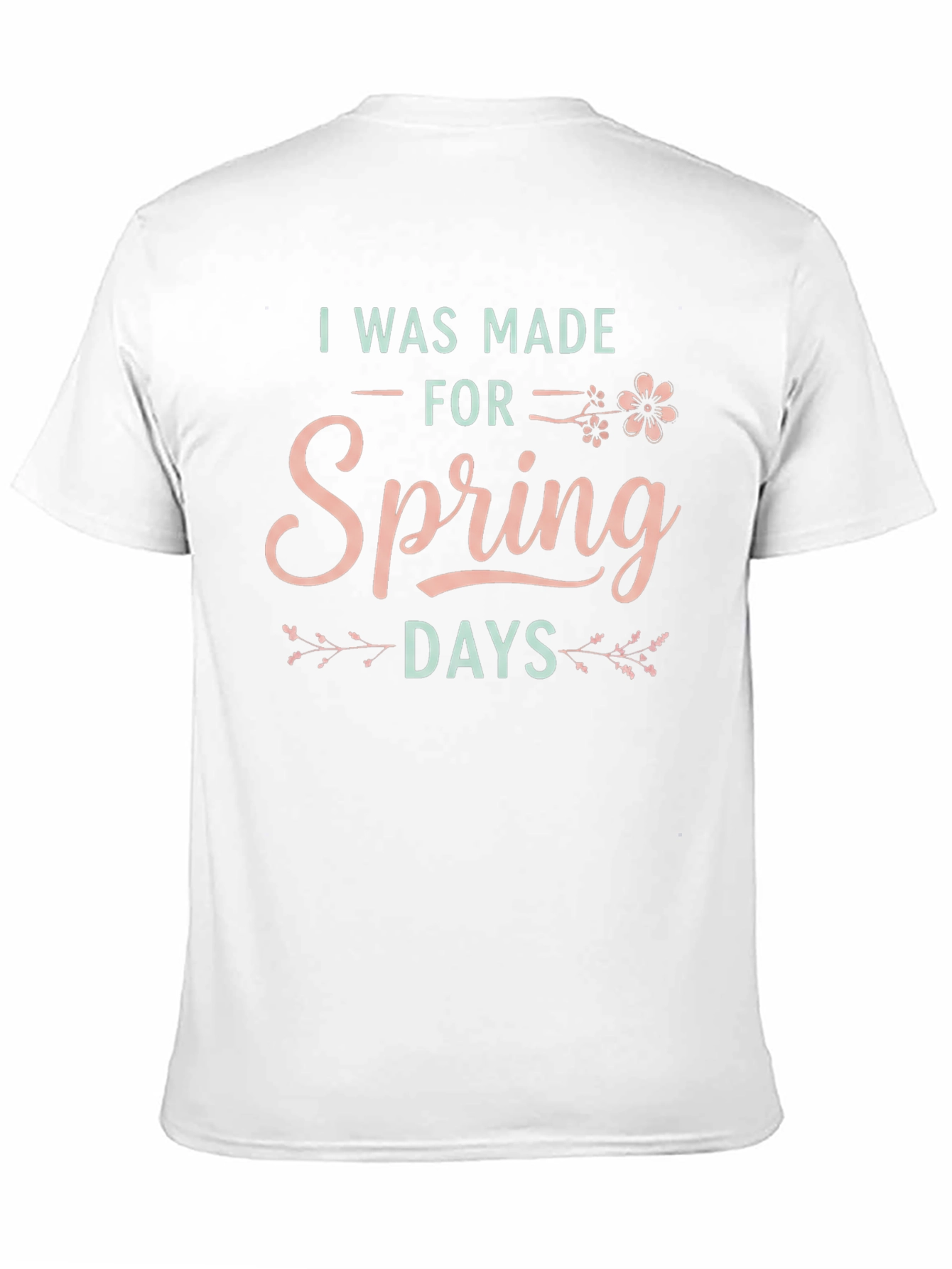 I Was Made For Spring Days Graphic T-Shirt