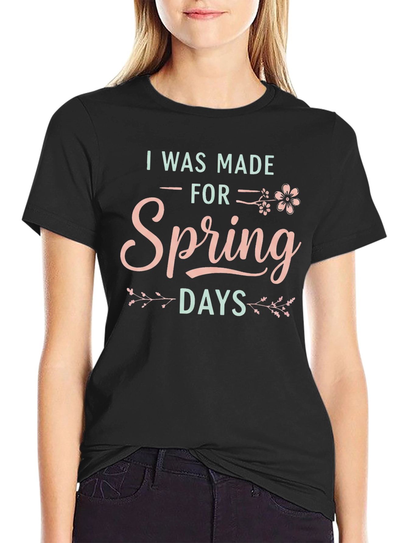 I Was Made For Spring Days Graphic T-Shirt