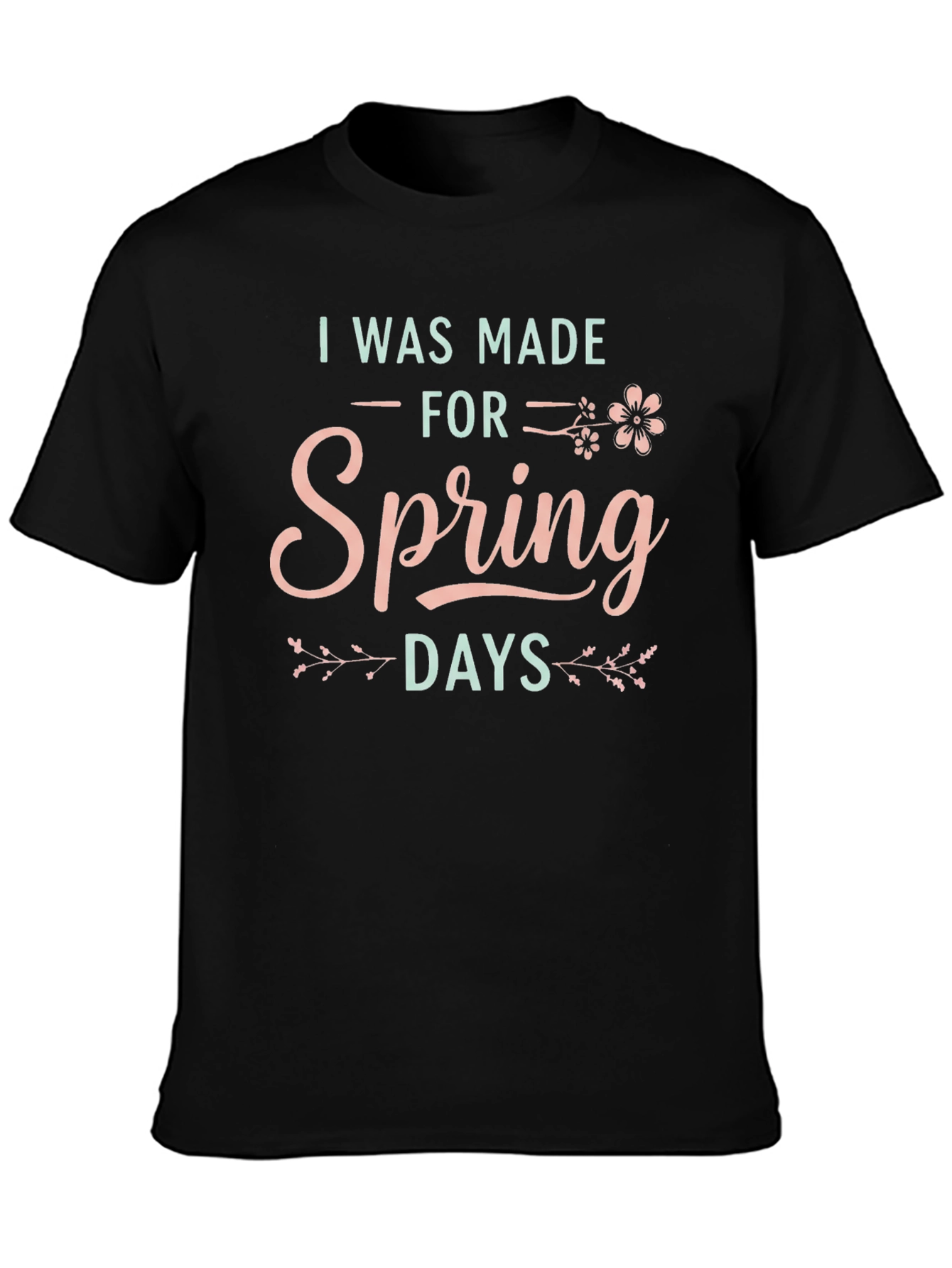I Was Made For Spring Days Graphic T-Shirt