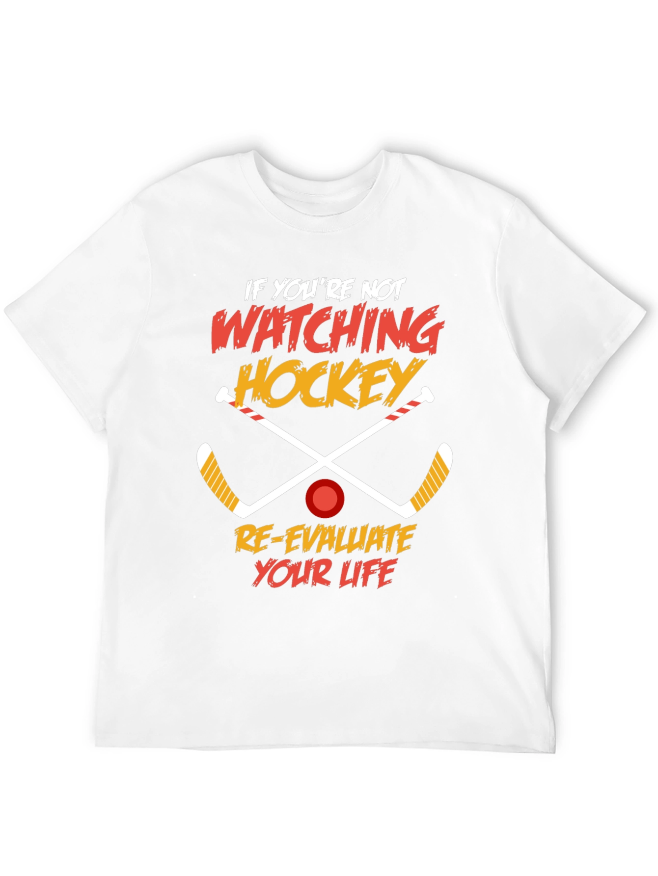 Hockey Fan T-Shirt: Re-evaluate Your Life
