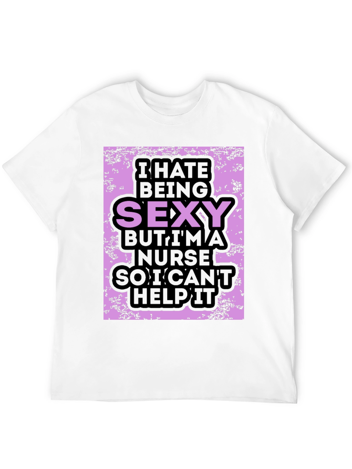Funny Nurse T-Shirt: I Hate Being Sexy
