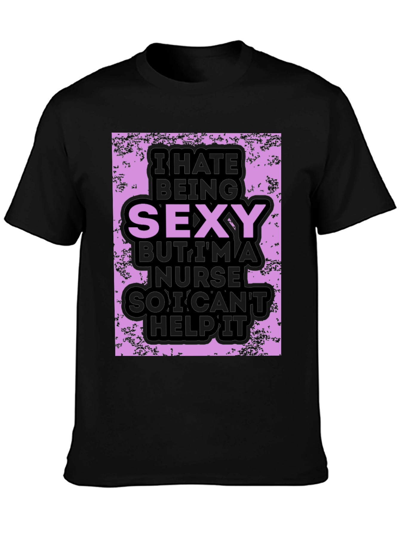 Funny Nurse T-Shirt: I Hate Being Sexy