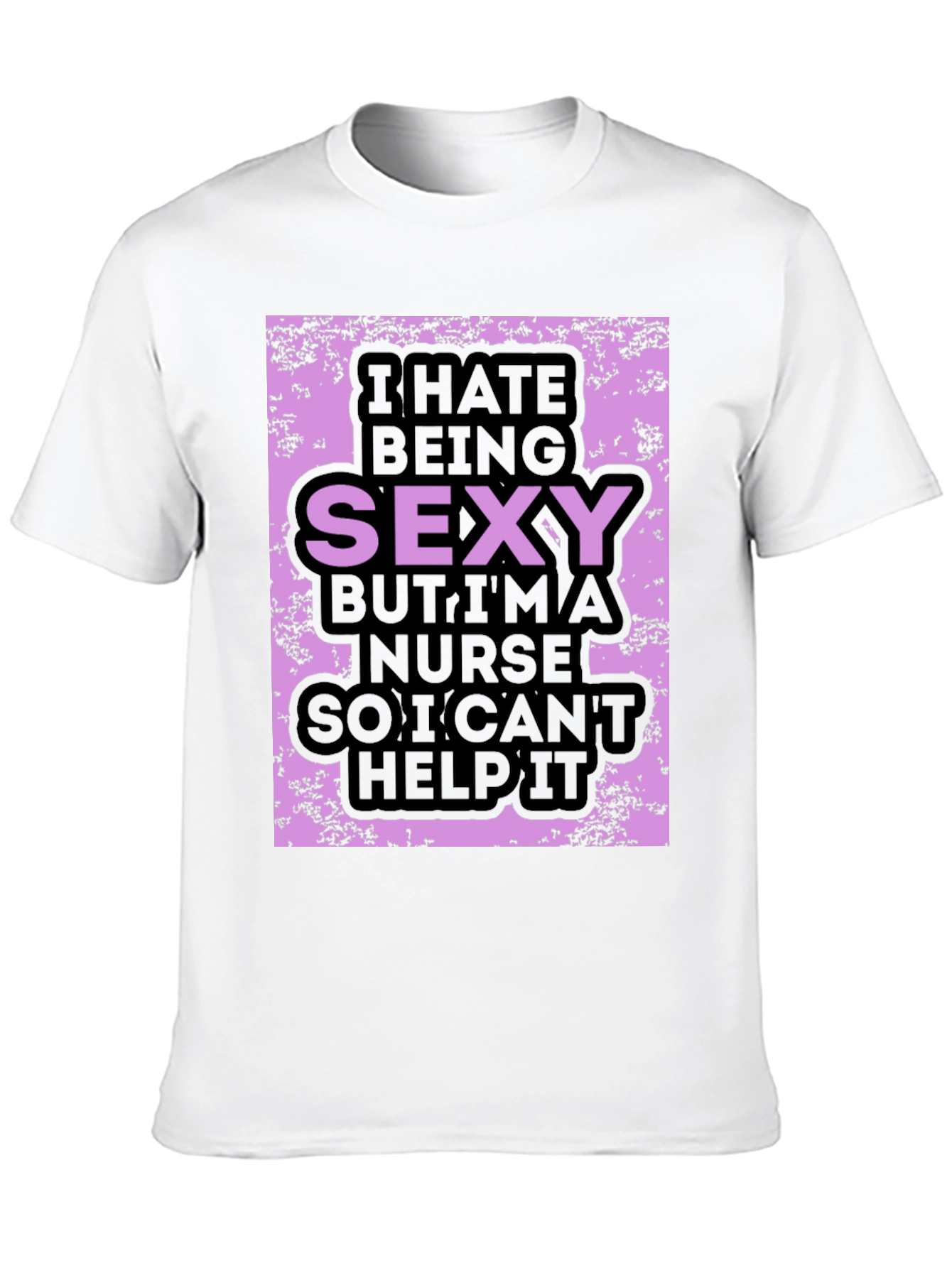 Funny Nurse T-Shirt: I Hate Being Sexy