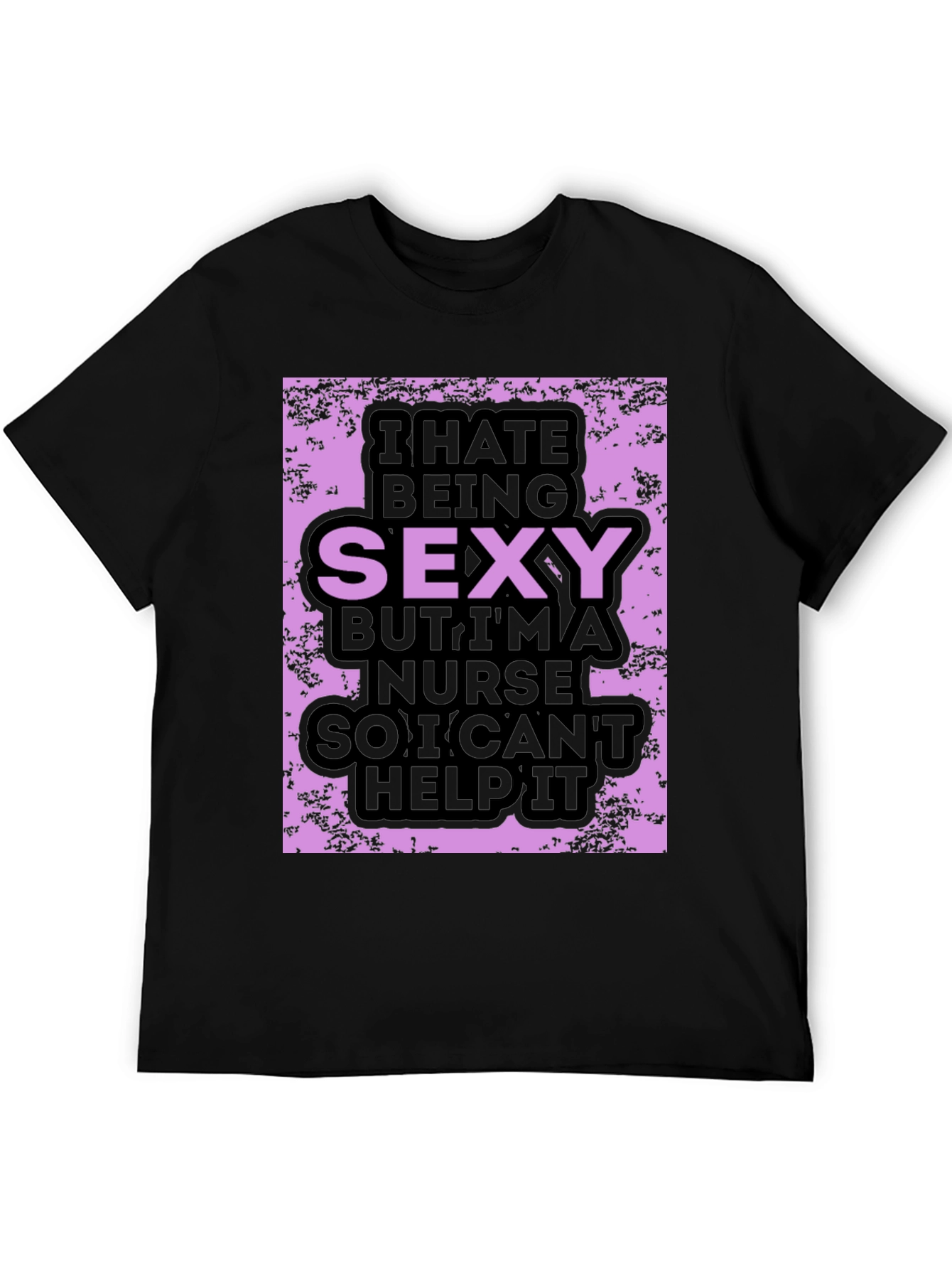 Funny Nurse T-Shirt: I Hate Being Sexy