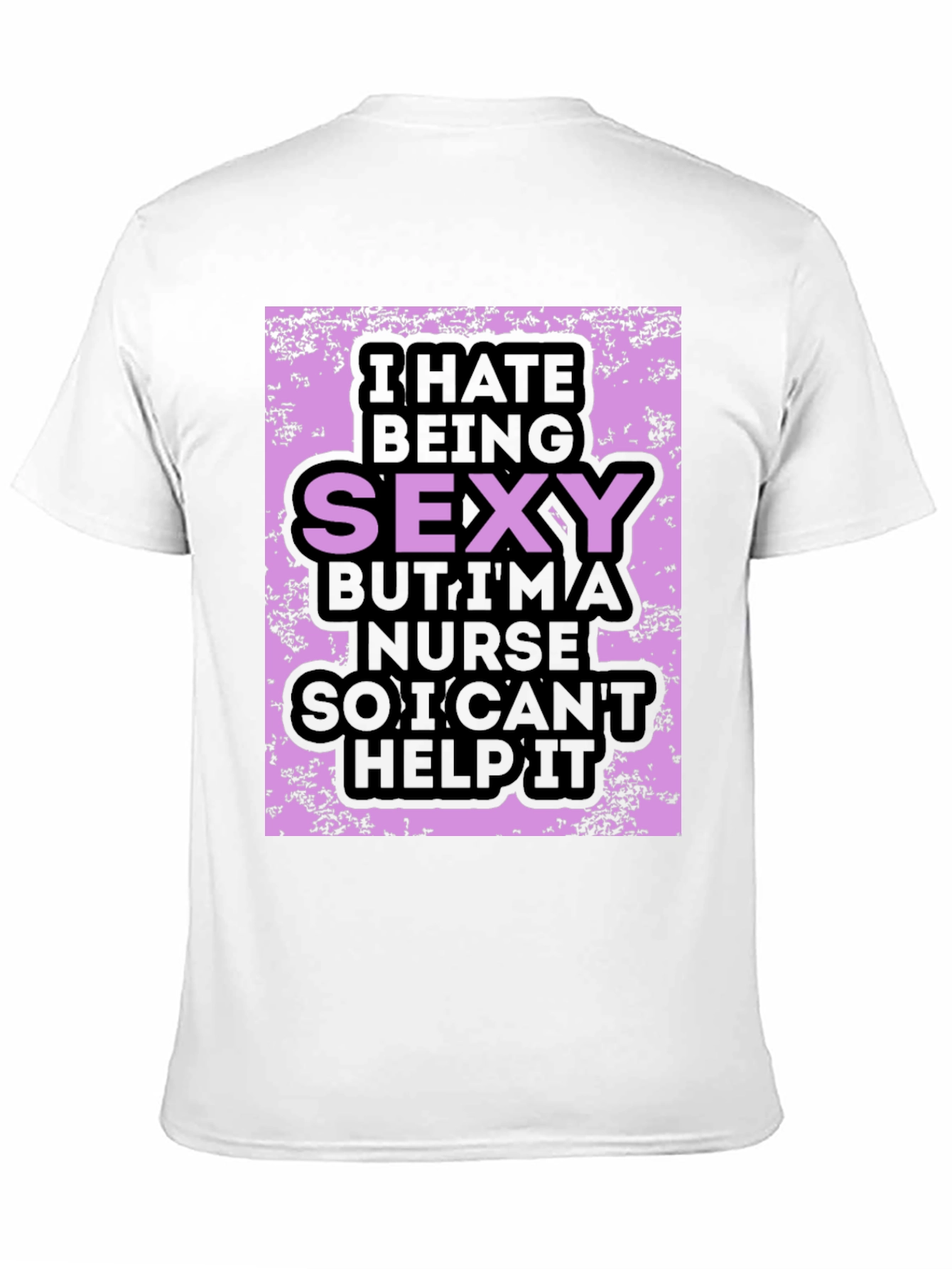 Funny Nurse T-Shirt: I Hate Being Sexy