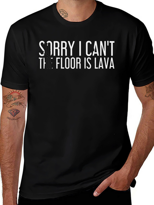 Sorry I Cant The Floor is Lava T-Shirt