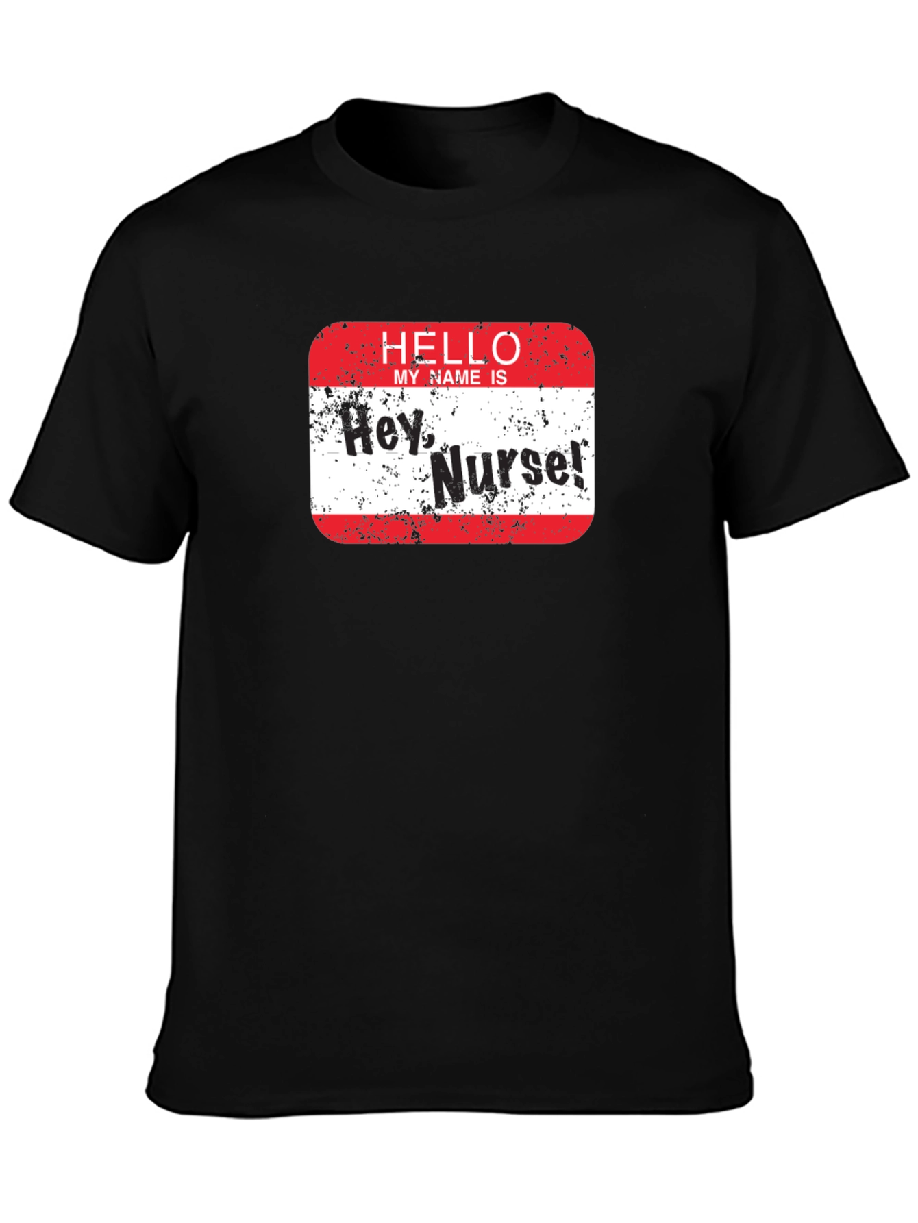 Hey Nurse! Graphic T-Shirt - Funny Nurse Apparel