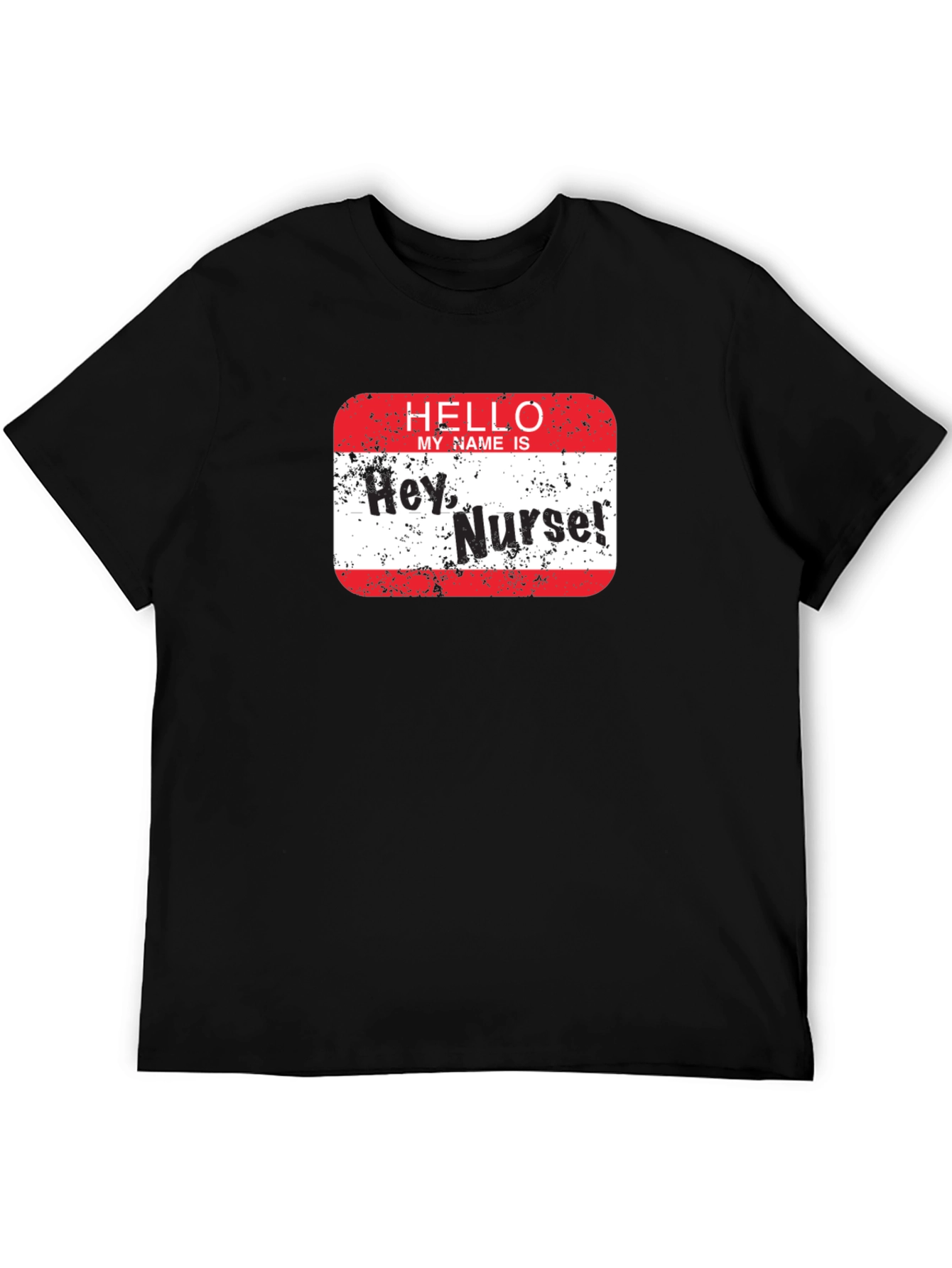 Hey Nurse! Graphic T-Shirt - Funny Nurse Apparel
