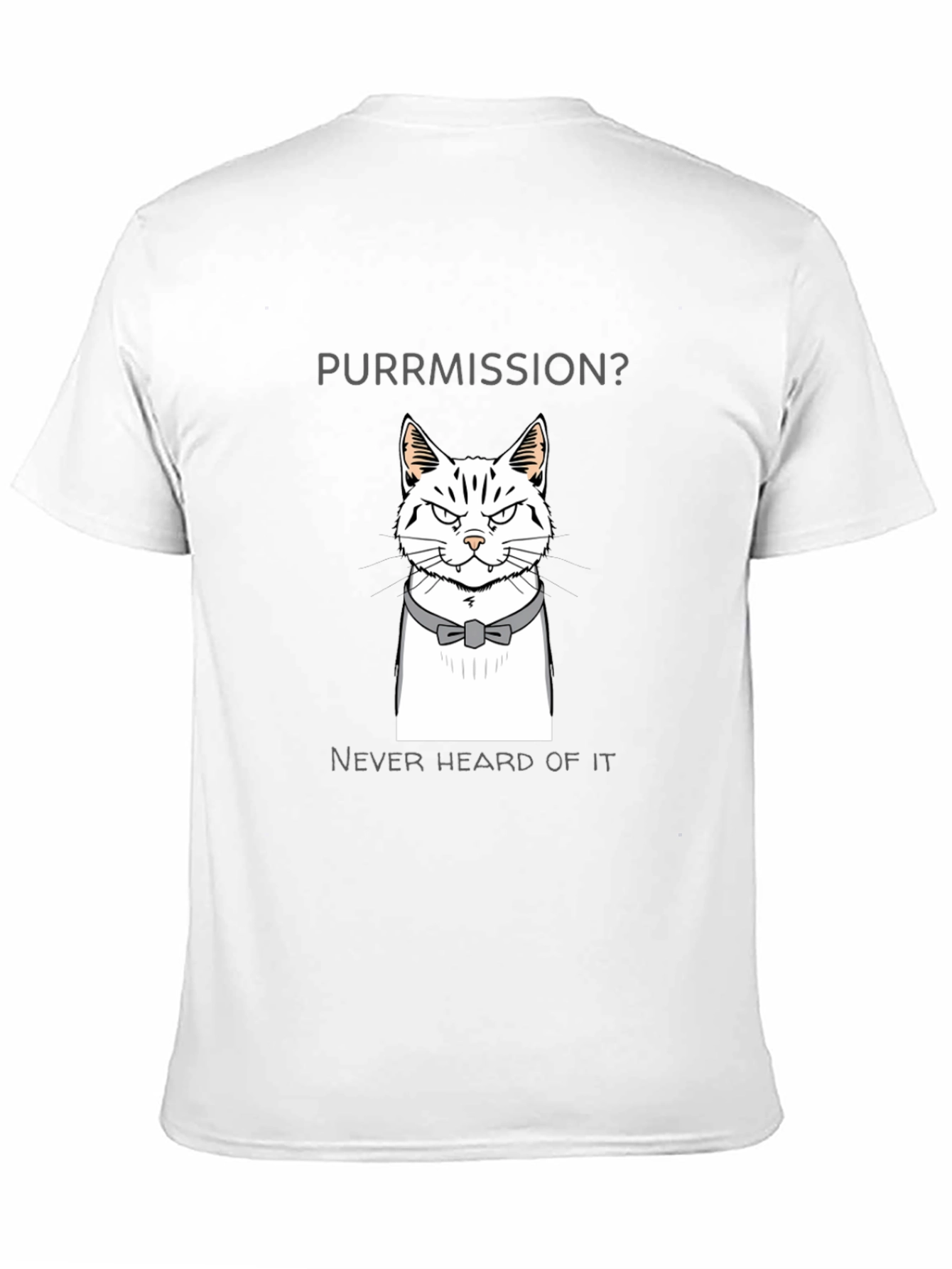 Purrmission Cat Graphic T-Shirt - Never Heard of It!