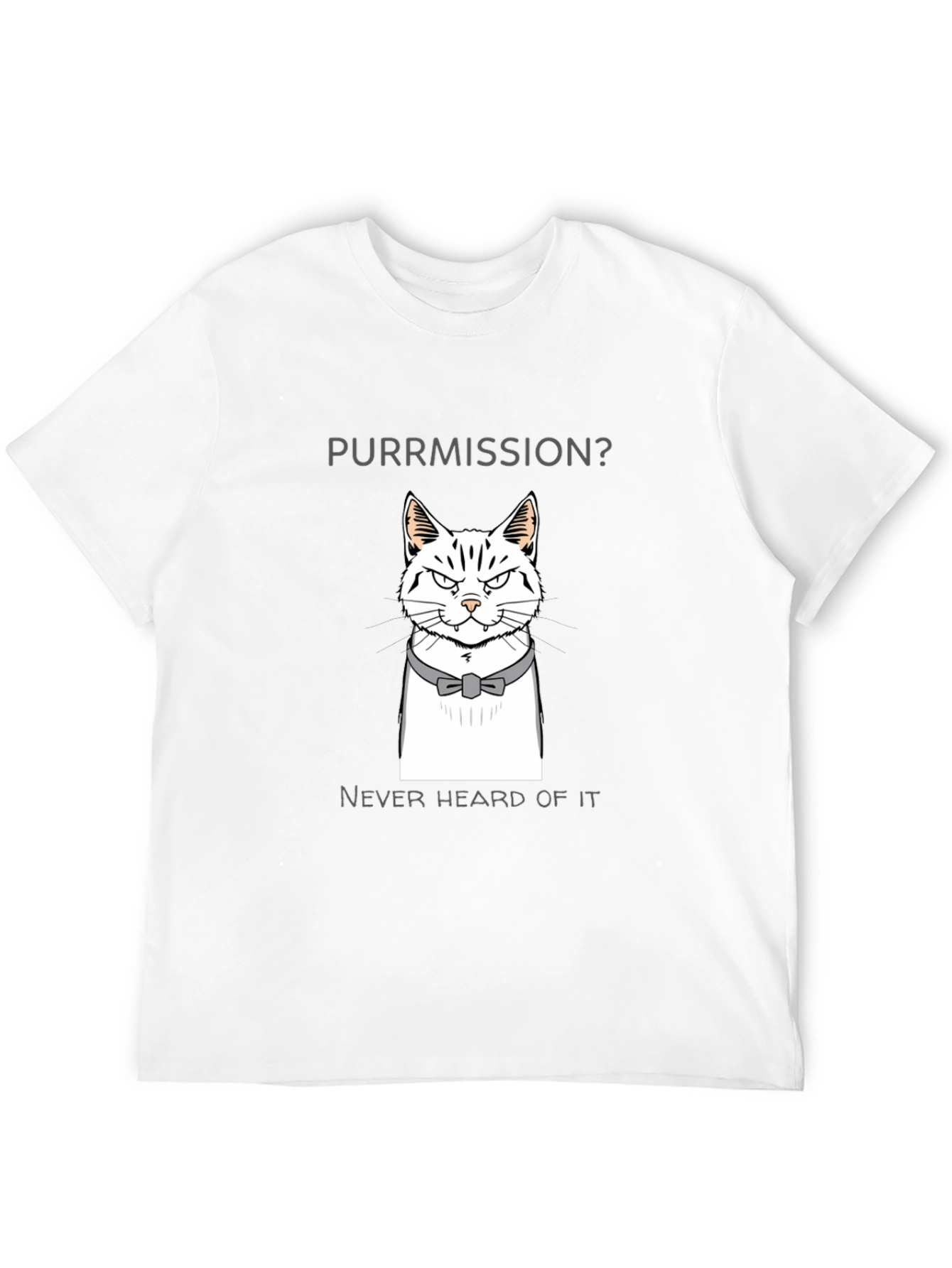 Purrmission Cat Graphic T-Shirt - Never Heard of It!