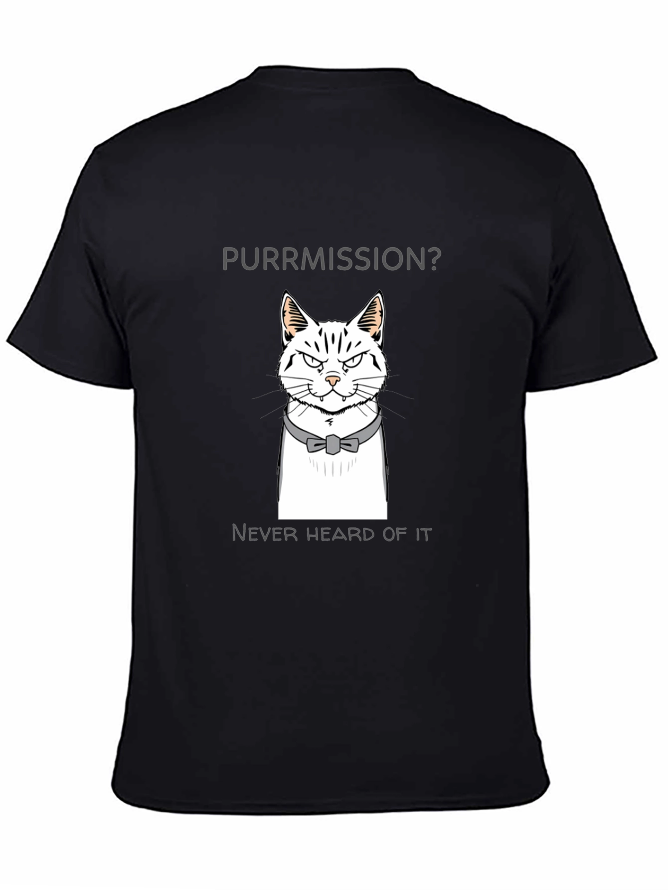 Purrmission Cat Graphic T-Shirt - Never Heard of It!