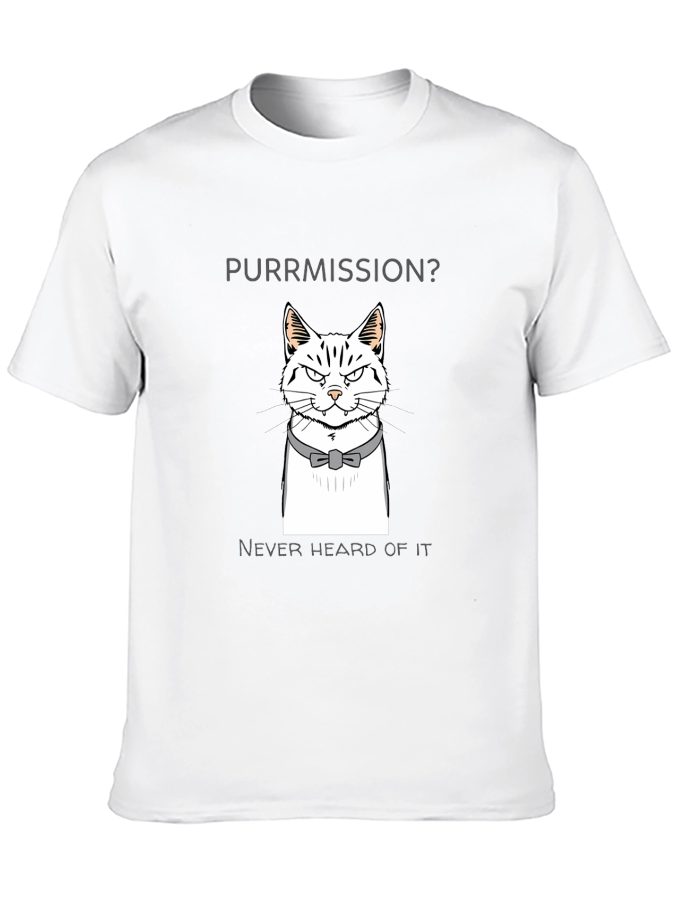 Purrmission Cat Graphic T-Shirt - Never Heard of It!