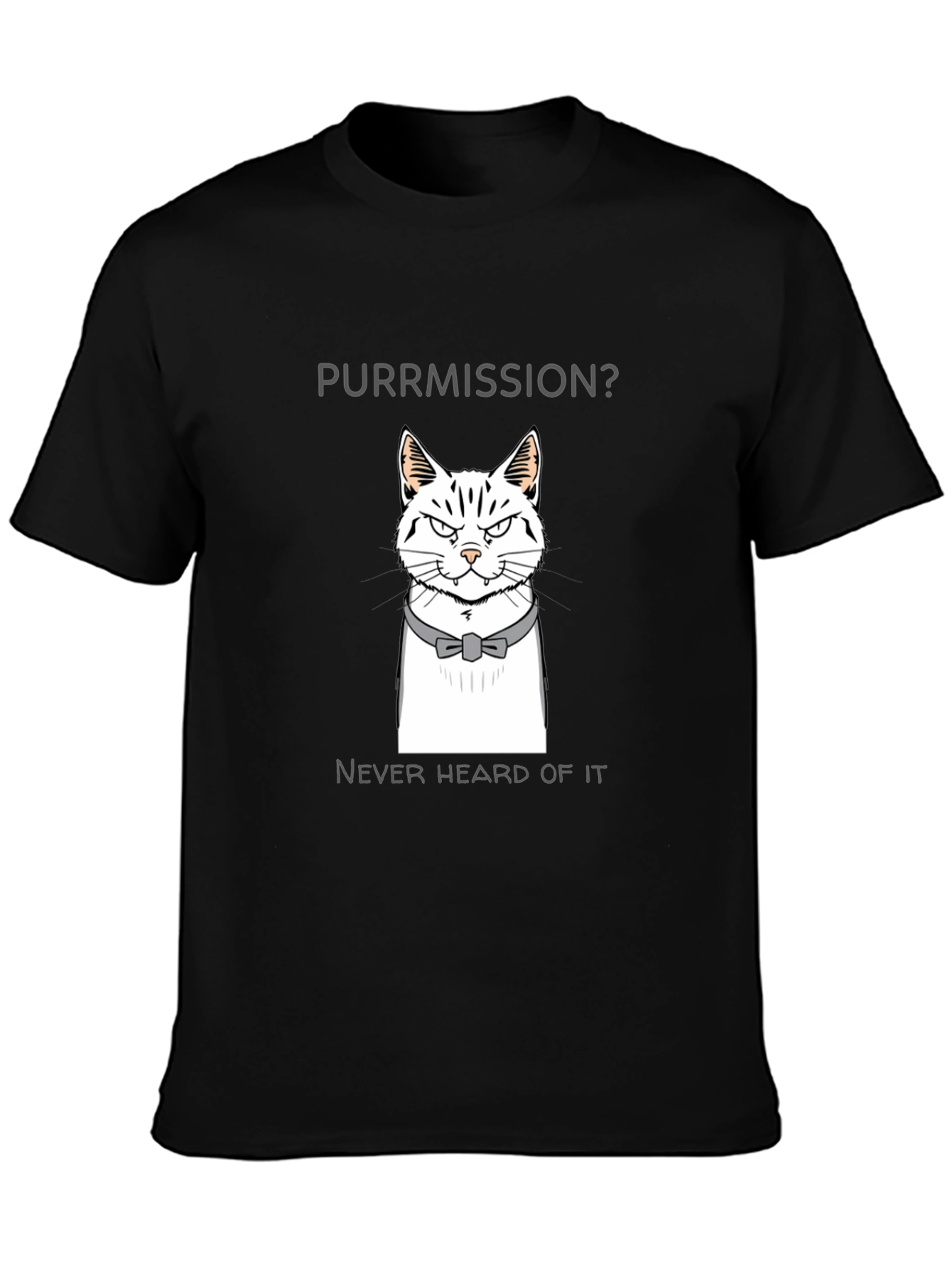 Purrmission Cat Graphic T-Shirt - Never Heard of It!