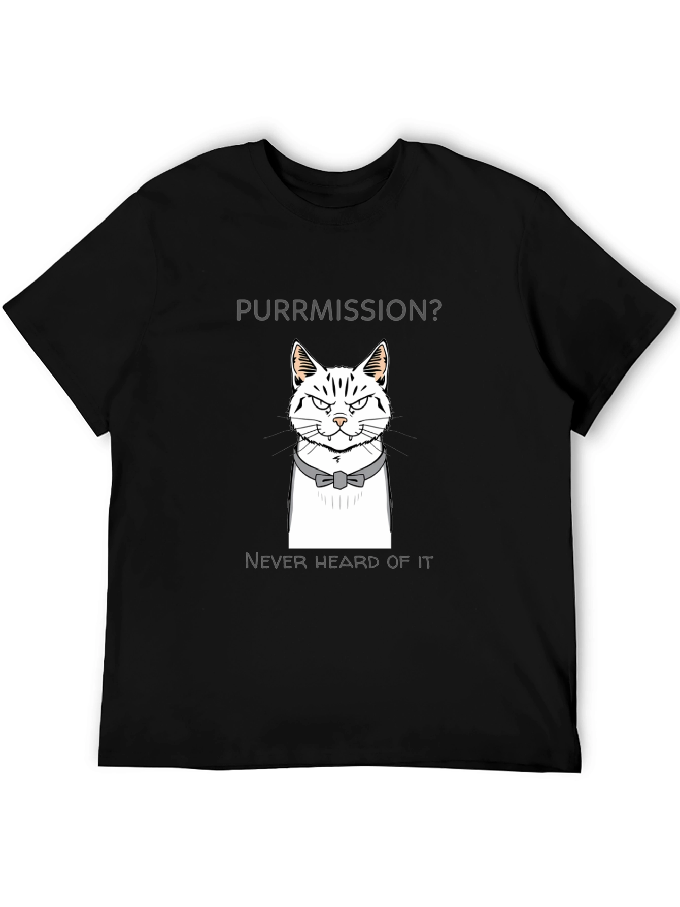 Purrmission Cat Graphic T-Shirt - Never Heard of It!
