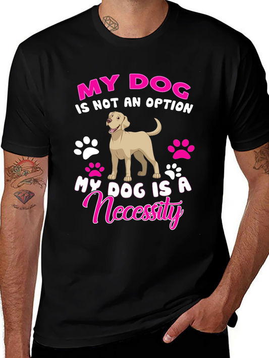 My Dog Is A Necessity T-Shirt