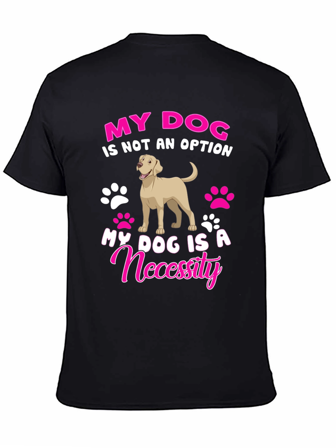 My Dog Is A Necessity T-Shirt