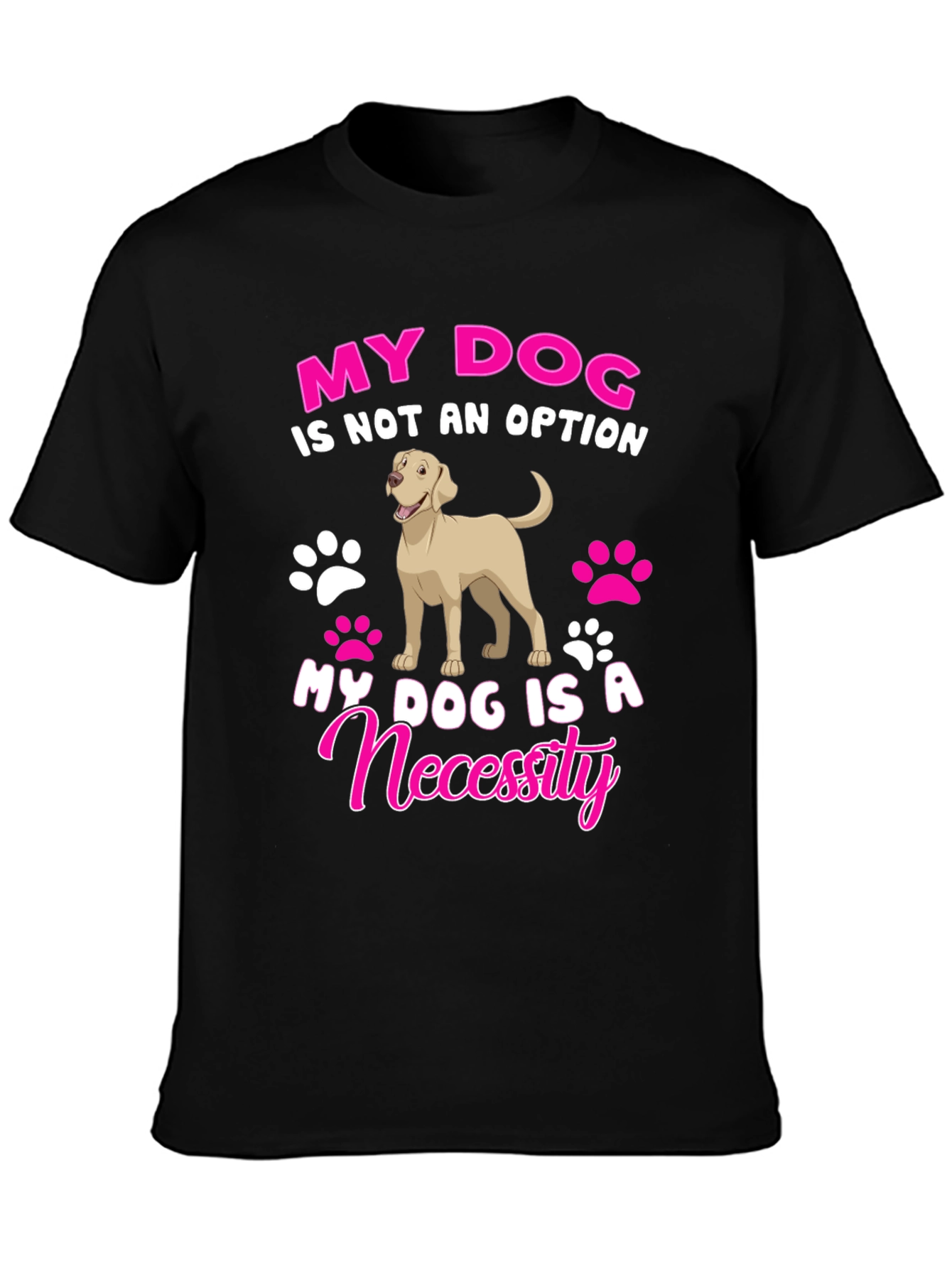 My Dog Is A Necessity T-Shirt